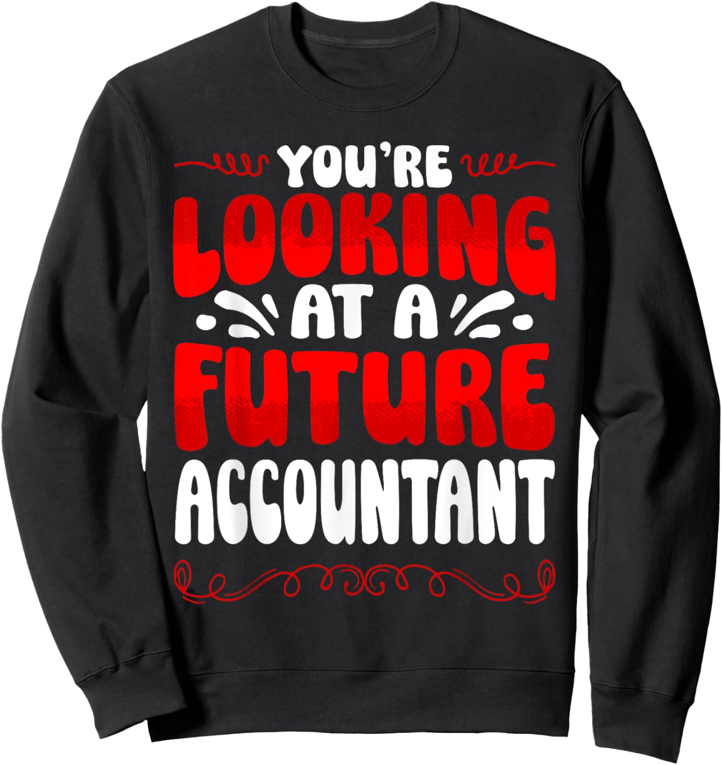 You're Looking At A Future Accountant Sweatshirt - Sweatshirt | Black