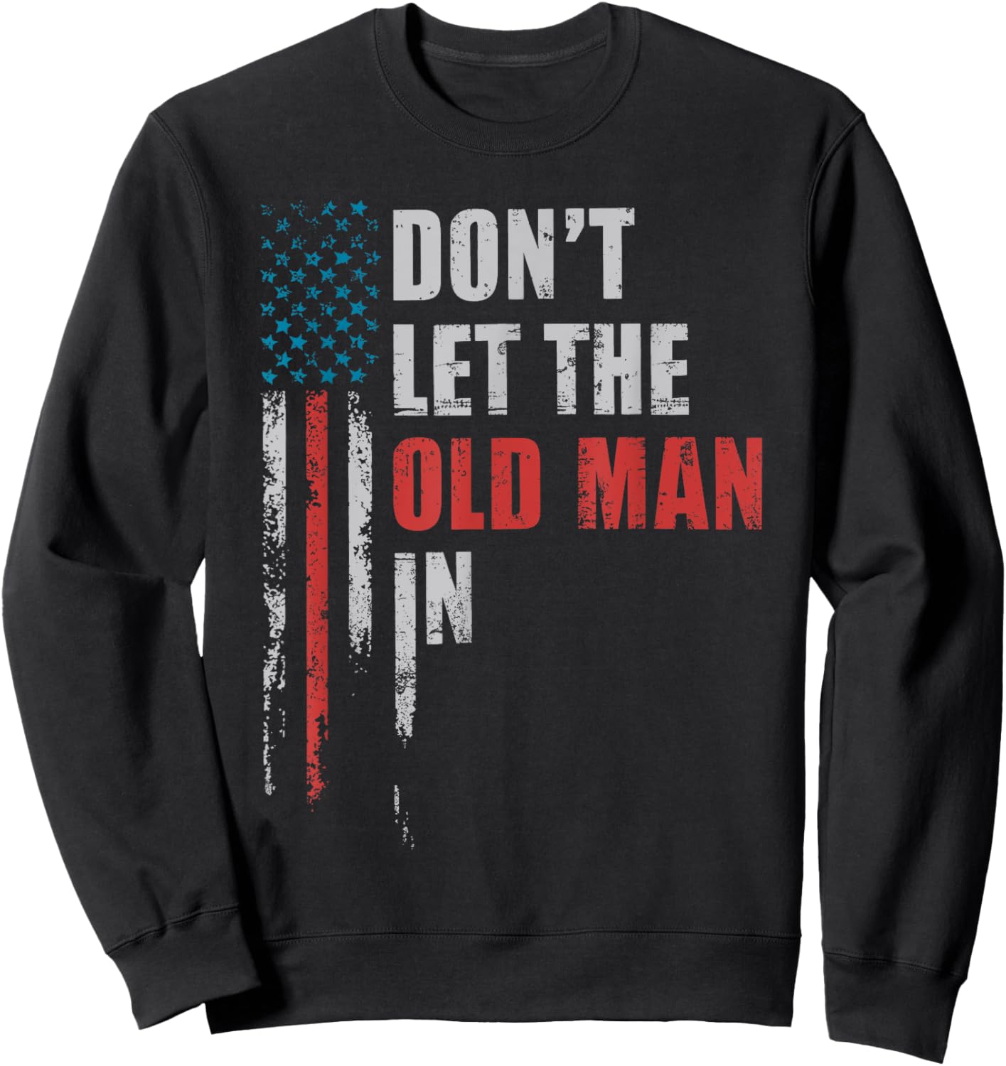 DON'T LET THE OLD MAN IN' Vintage Art American Flag Outfits Sweatshirt - Sweatshirt | Black