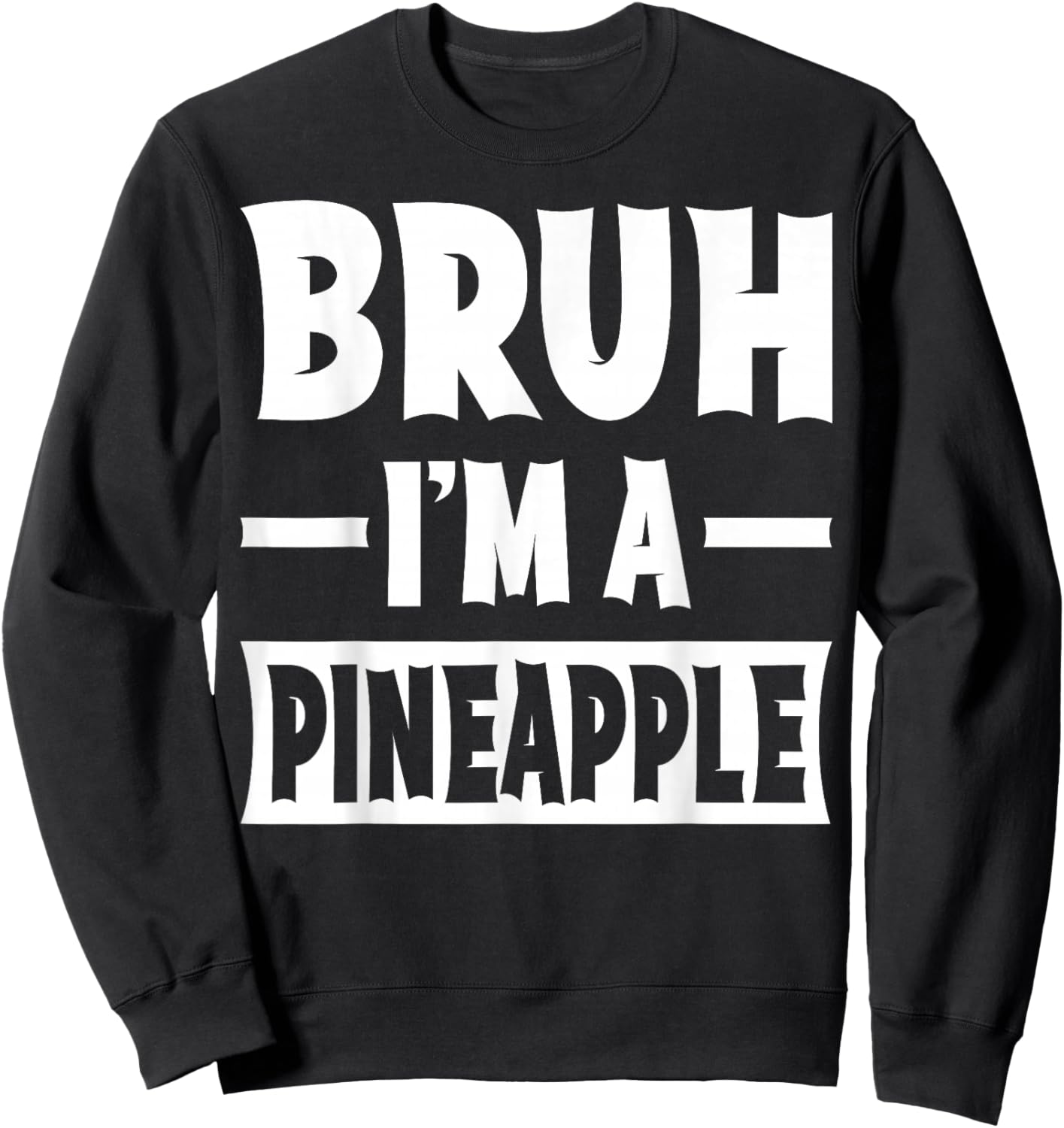Bruh I'm A Pineapple Funny Lazy Halloween Costume Party Sweatshirt - Sweatshirt | Black