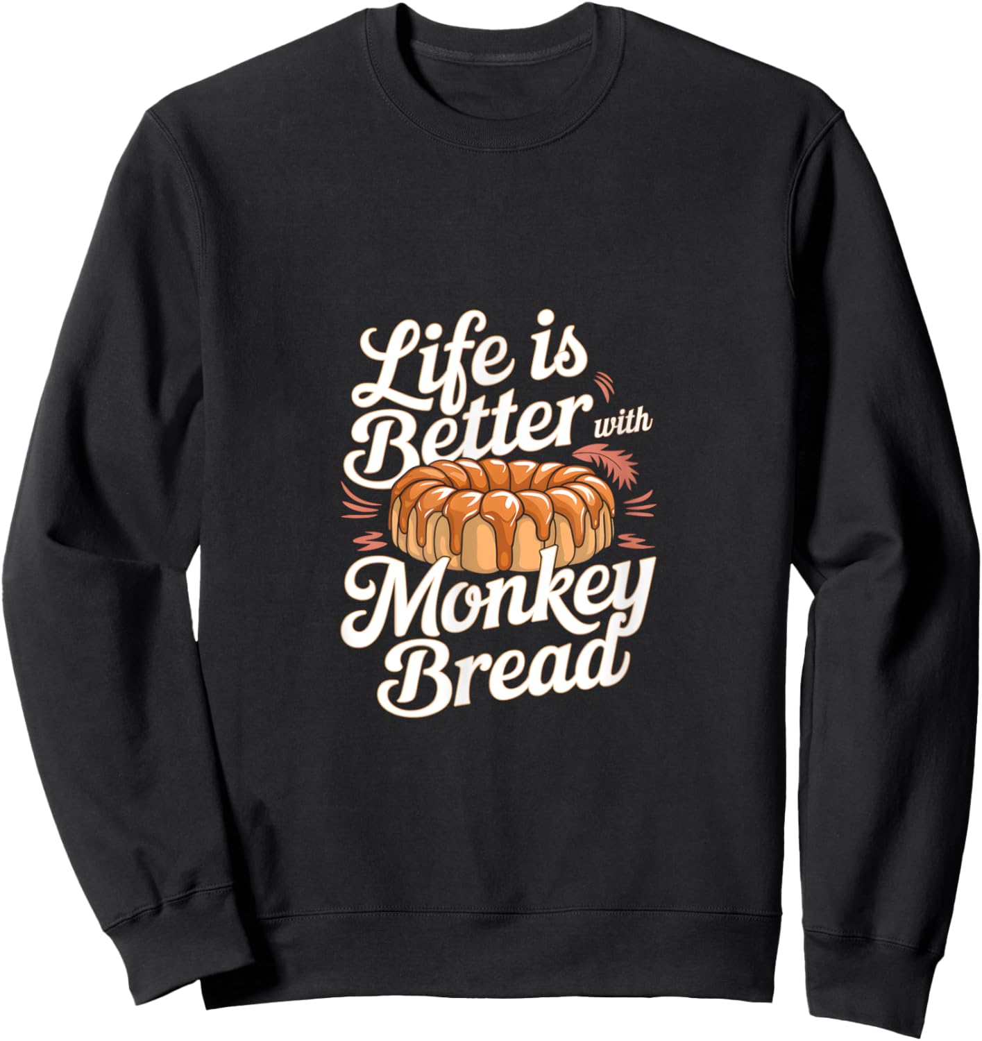Life is Better with Monkey Bread Sweatshirt - Sweatshirt | Black