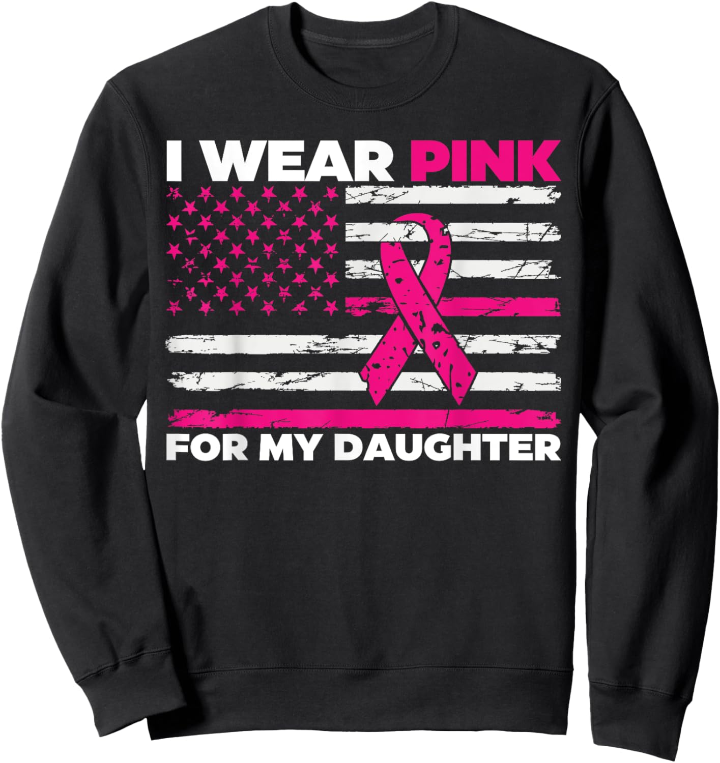 I Wear Pink For My Daughter Breast Cancer Awareness Sweatshirt - Sweatshirt | Black