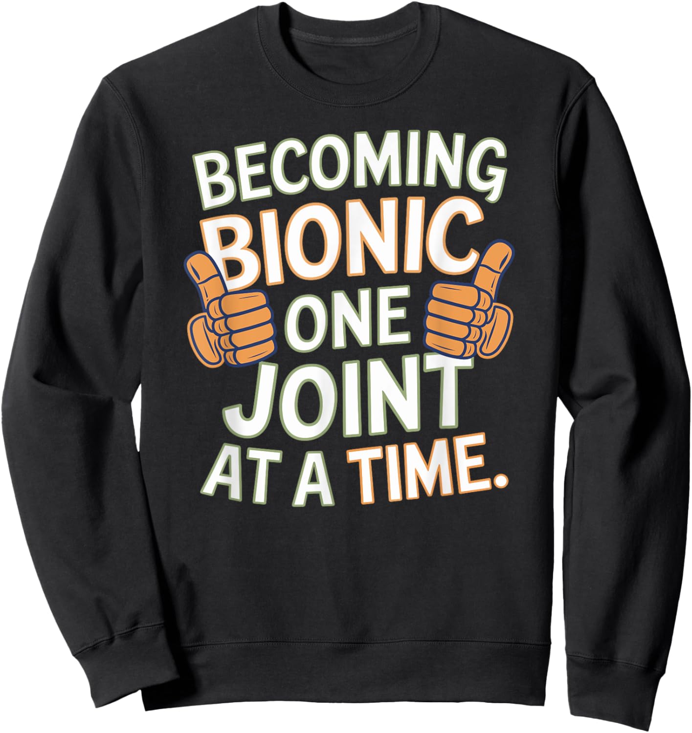 Funny Becoming Bionic One Joint at a Time, Knee and Hip Fun Sweatshirt - Sweatshirt | Black