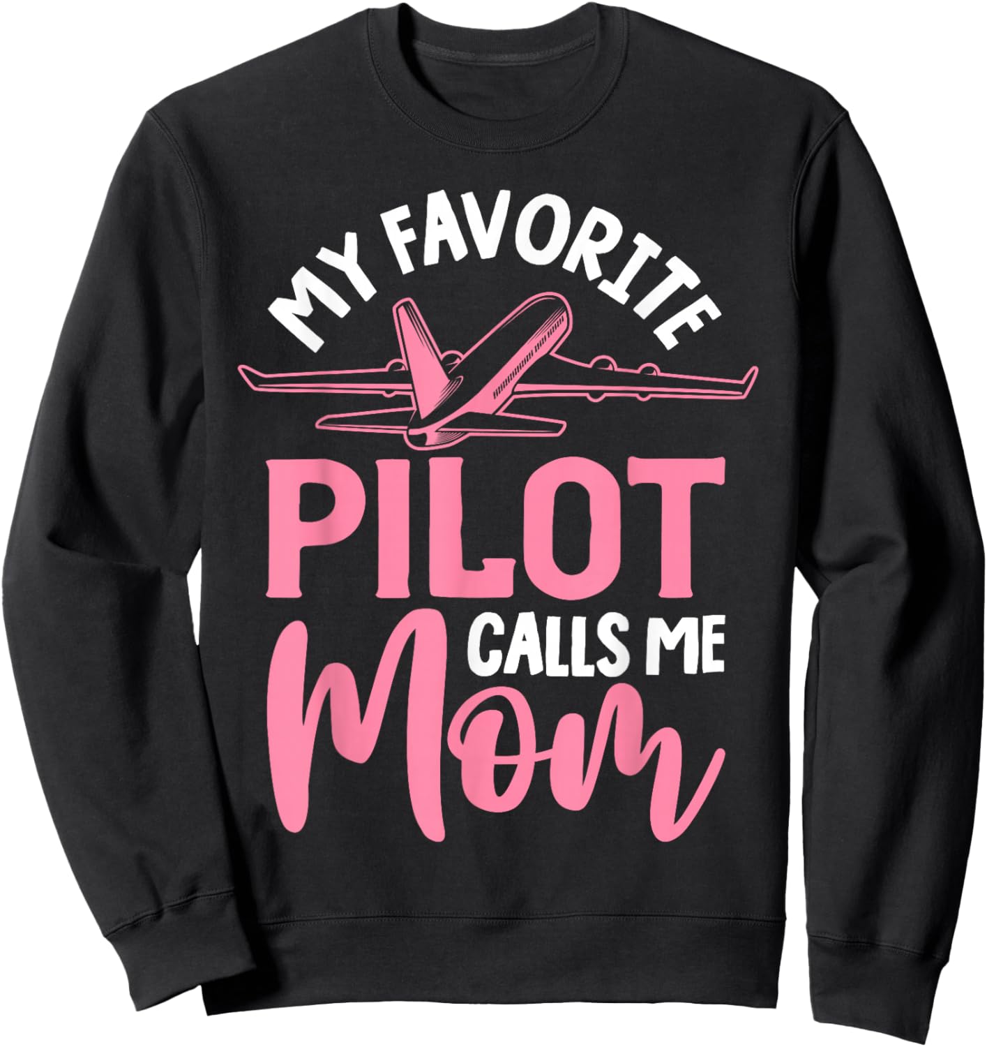 Airplane Pilot Mom Plane Aviation Mom Mothers Day Pilot Mom Mother Son Daughter My Favorite Pilot Calls Me Mom Sweatshirt - Sweatshirt | Black