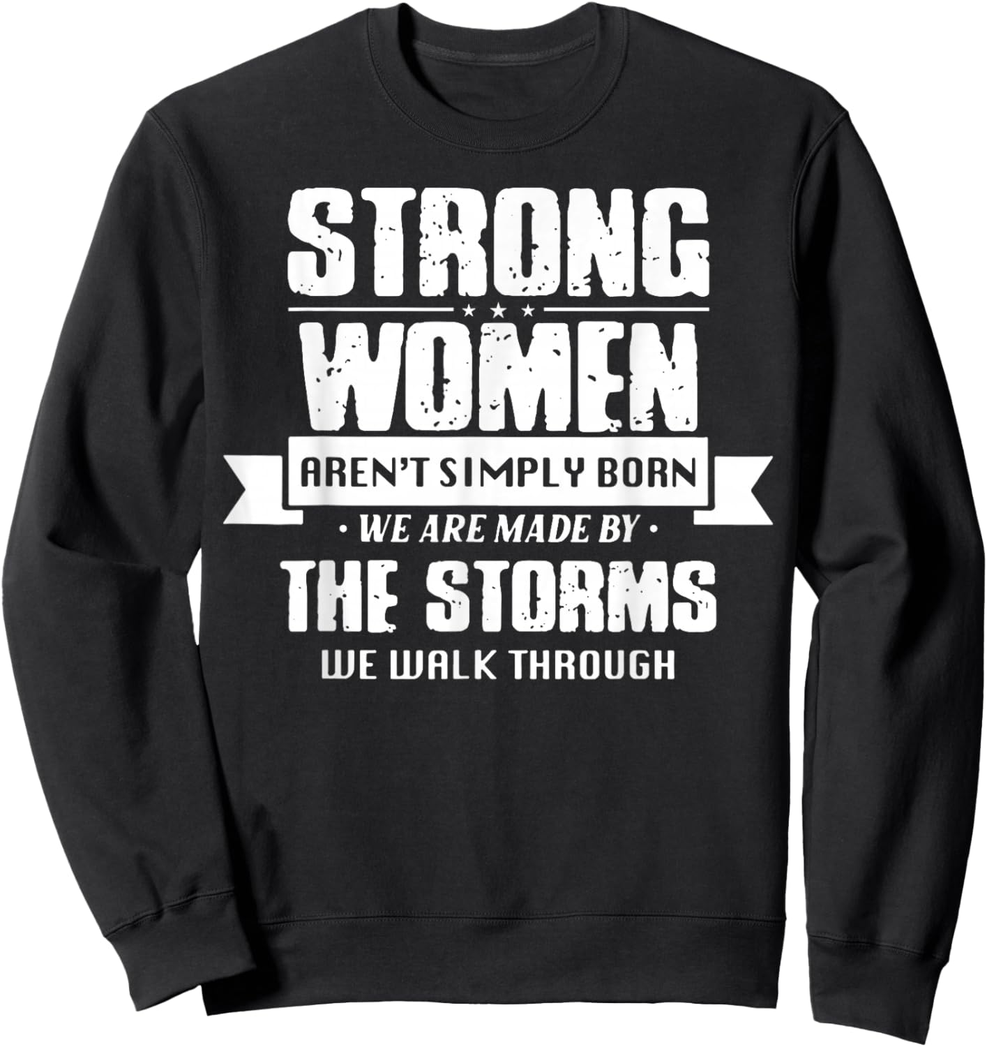 Strong Women Aren't Simply Born We Are Made By The Storms Sweatshirt - Sweatshirt | Black