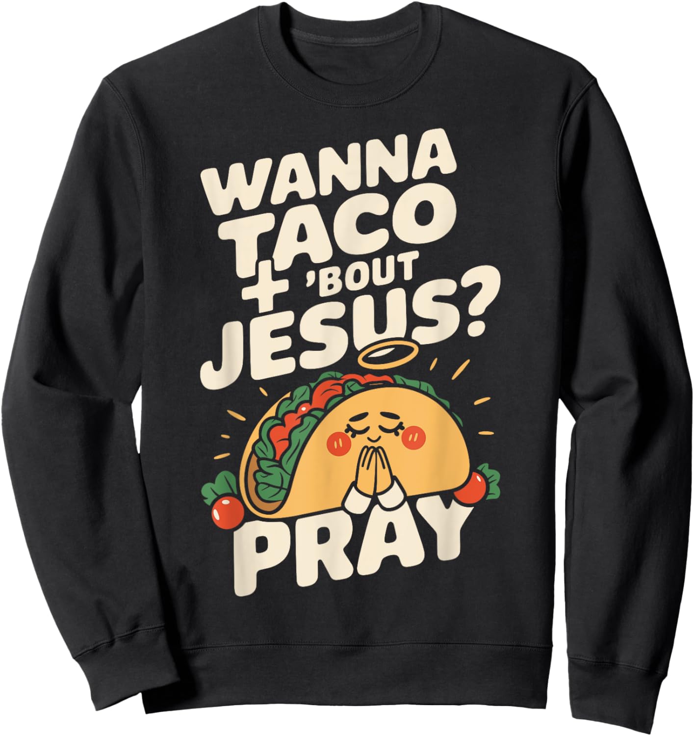 Wanna Taco Bout Jesus Funny Christian Humor Saying Sweatshirt - Sweatshirt | Black