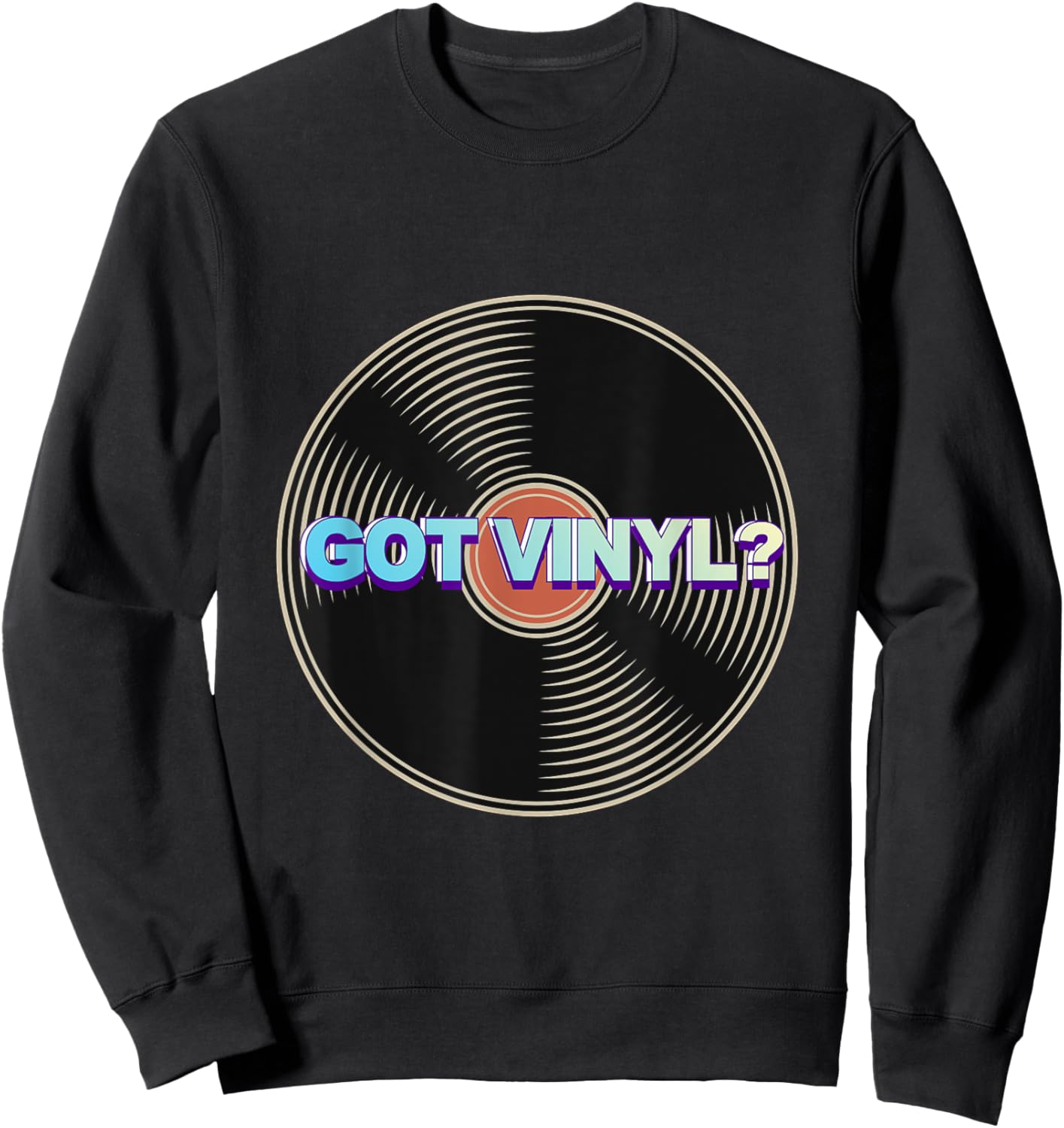 Got Vinyl? Sweatshirt - Sweatshirt | Black