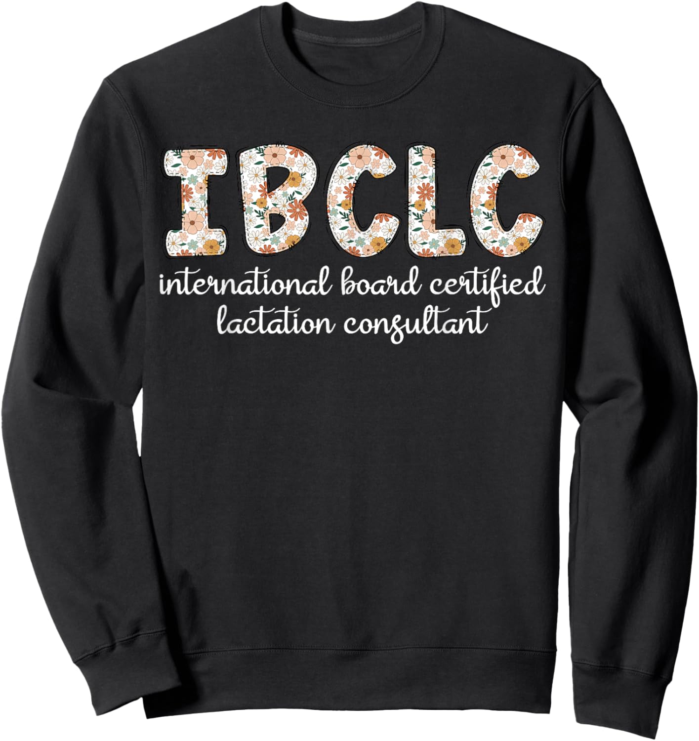 Floral IBCLC Lactation Consultant Breastfeeding Lactivist Sweatshirt - Sweatshirt | Black