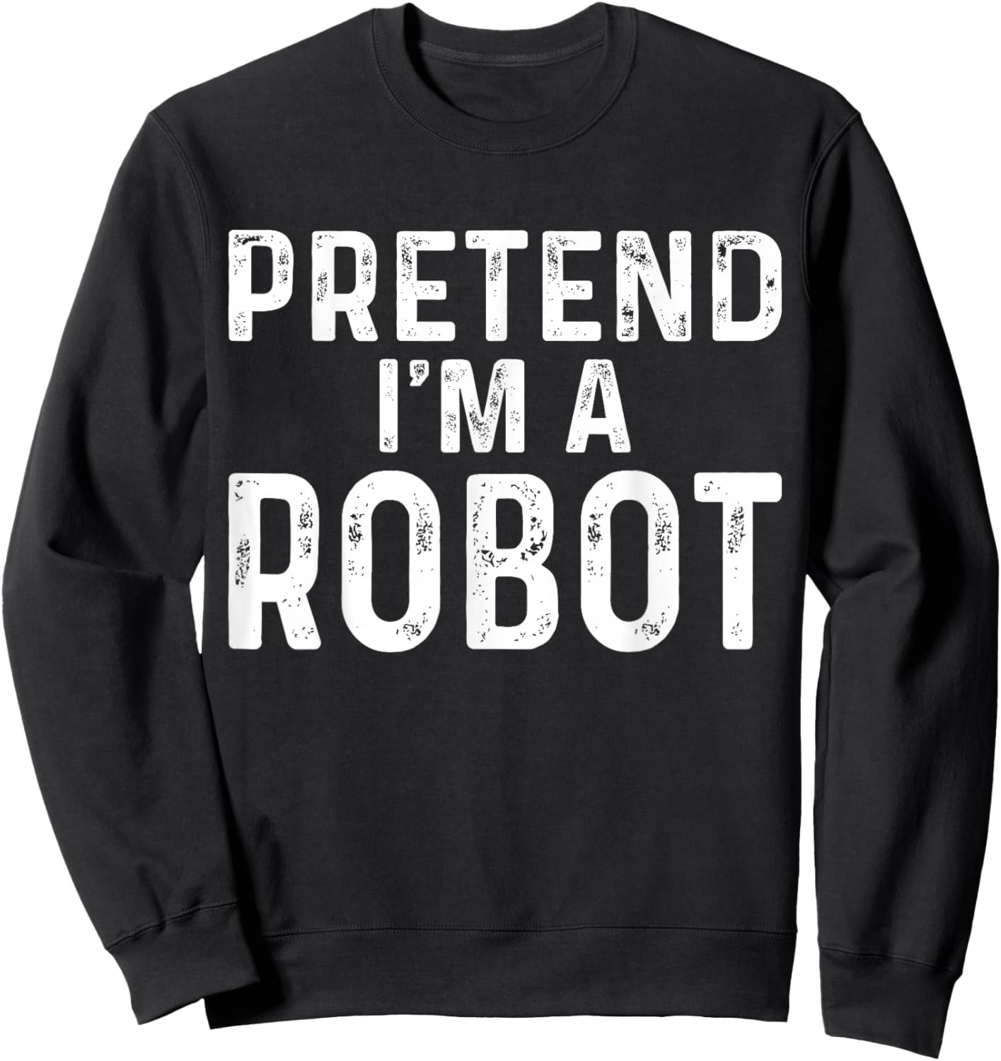 Pretend I'm A Robot Halloween Costume Sweatshirt - Sweatshirt | Black
