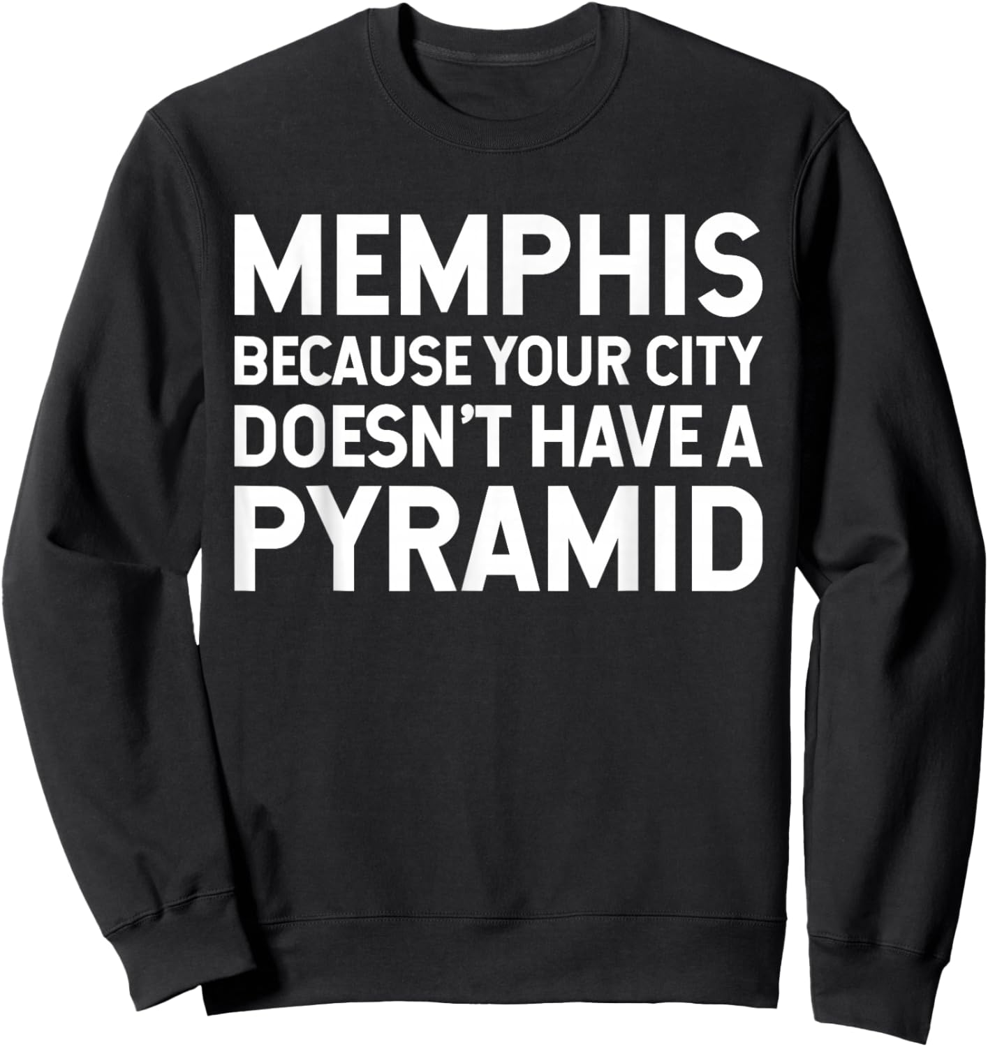 Memphis Because Your City Doesn't Have A Pyramid Sweatshirt - Sweatshirt | Black