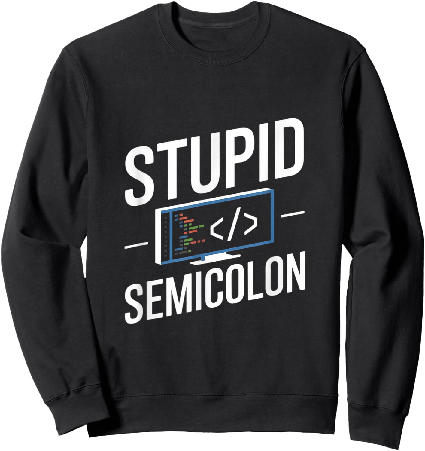 Stupid Semicolon Funny Software Engineer Coder Programmer Sweatshirt - Sweatshirt | Black
