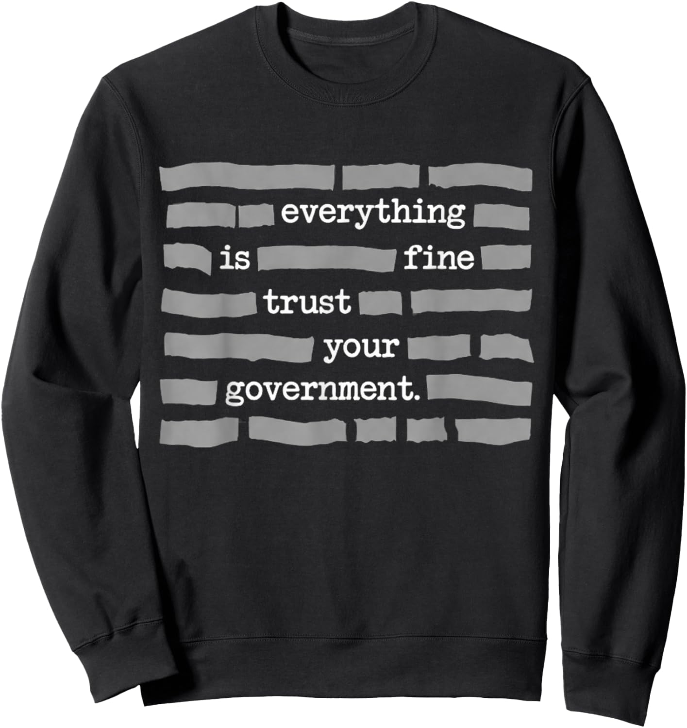 Everything is Fine Trust Your Government Political Humor Tee T-Shirt - Sweatshirt | Black