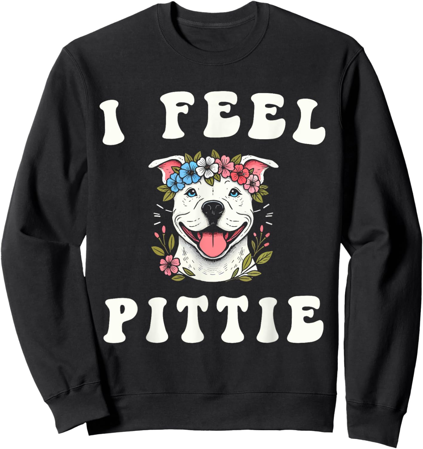I Feel Pittie Sweatshirt - Sweatshirt | Black