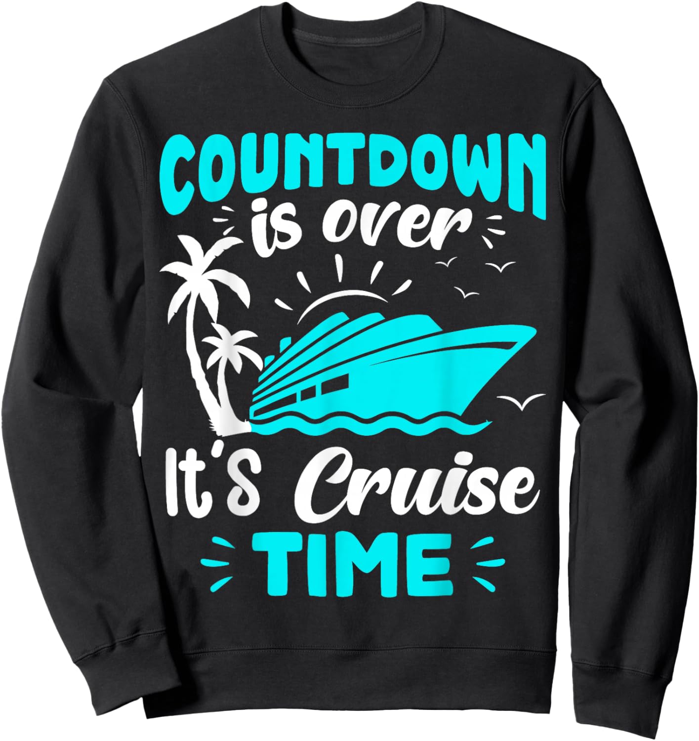 Countdown is Over It's Cruise Time Sweatshirt - Sweatshirt | Black