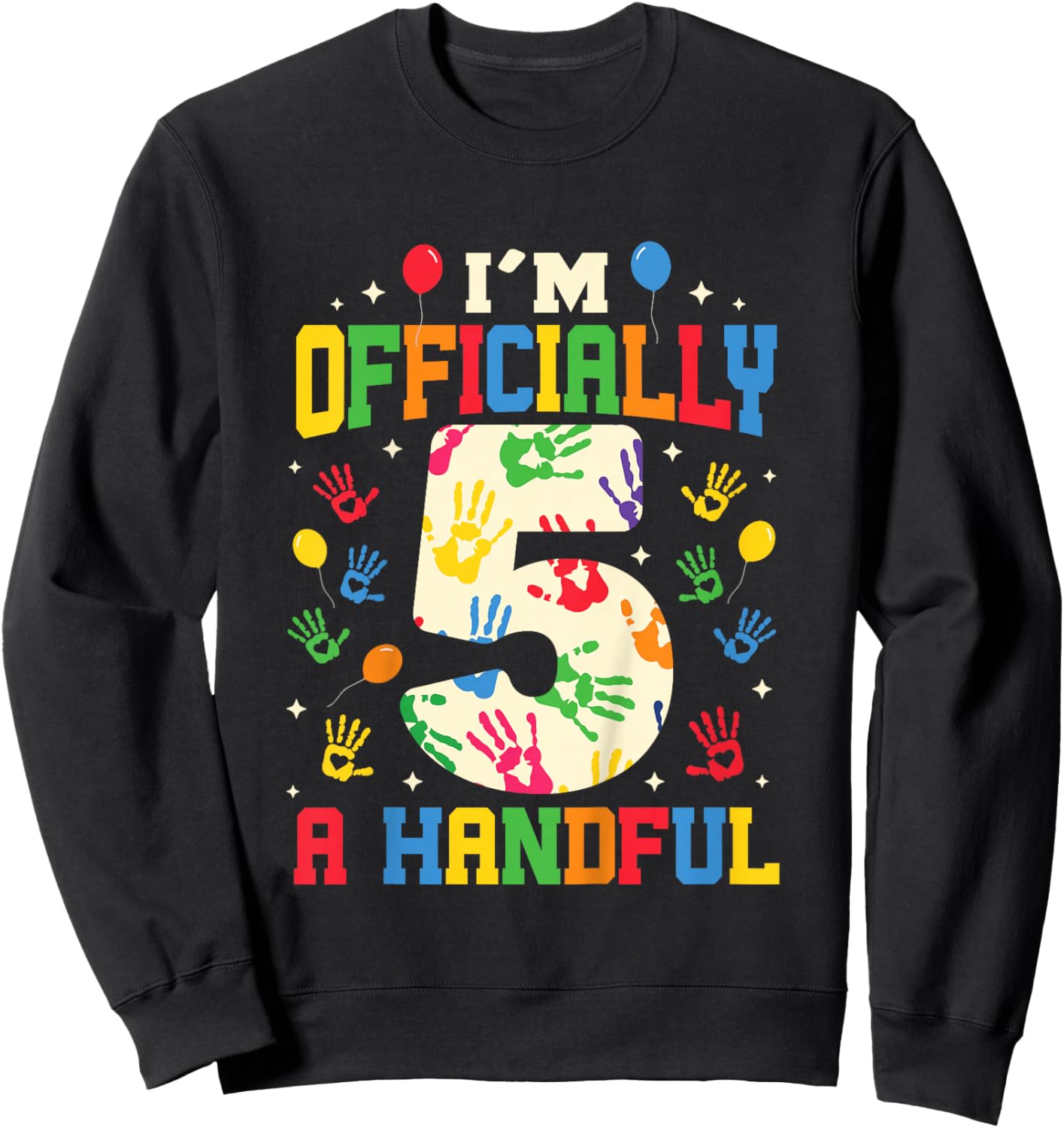 I'm Officially A Handful Five Funny 5th Birthday Turning 5 Sweatshirt - Sweatshirt | Black