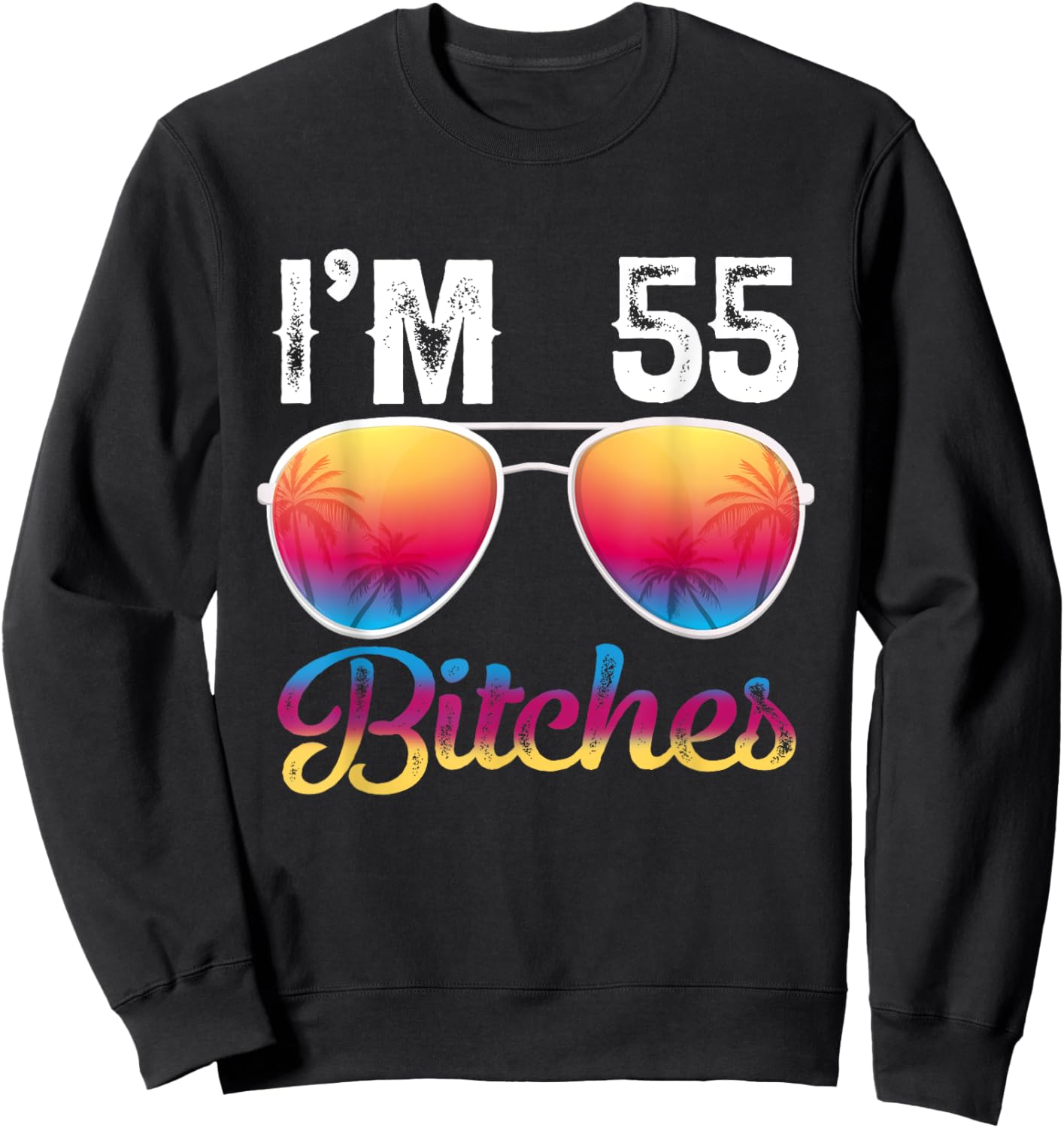 I'm 55 Bitches Women's 55th Birthday Sunglasses Sweatshirt - Sweatshirt | Black