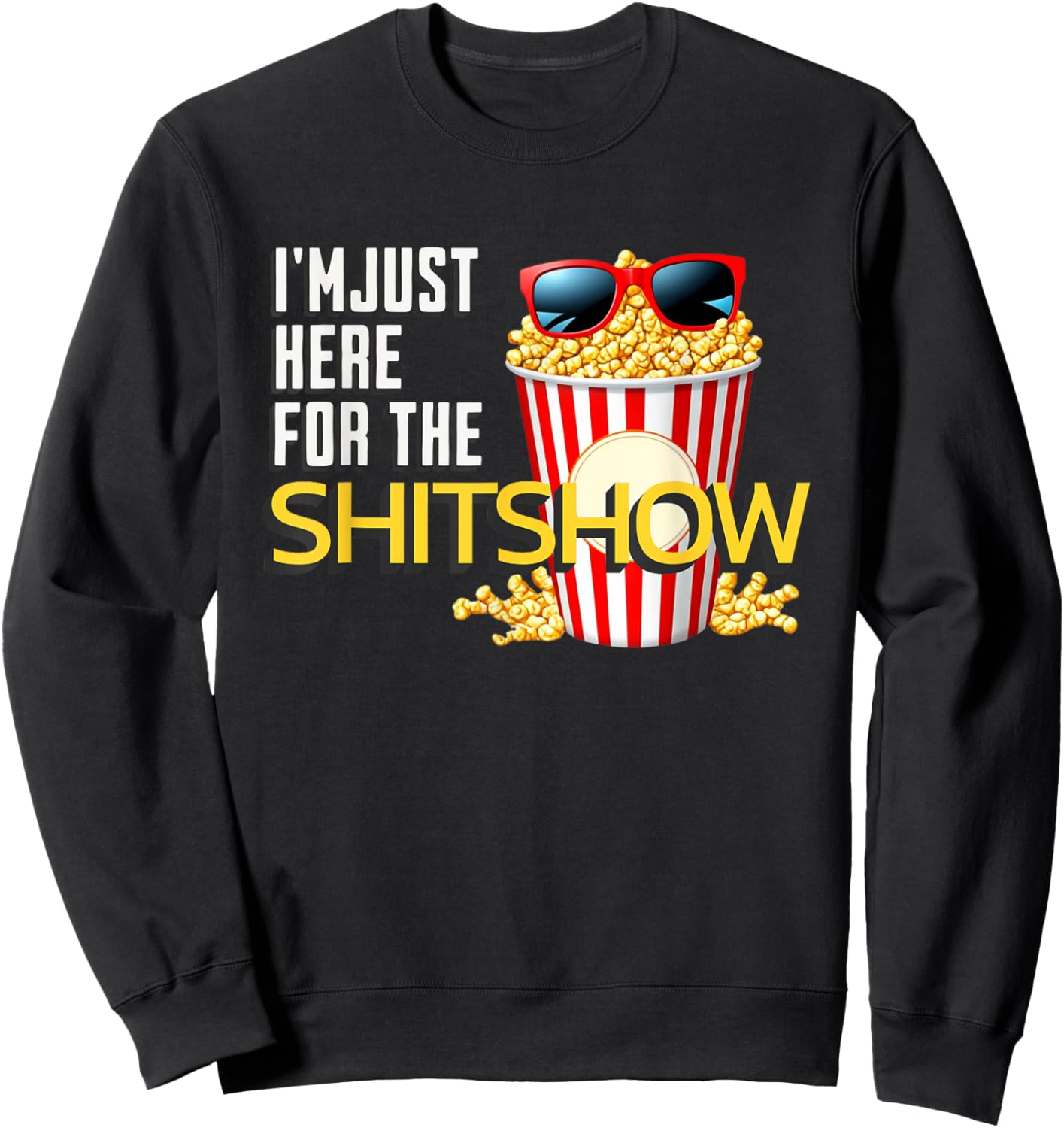 I'm Just Here For The Shitshow Funny Family Dysfunction Sweatshirt - Sweatshirt | Black