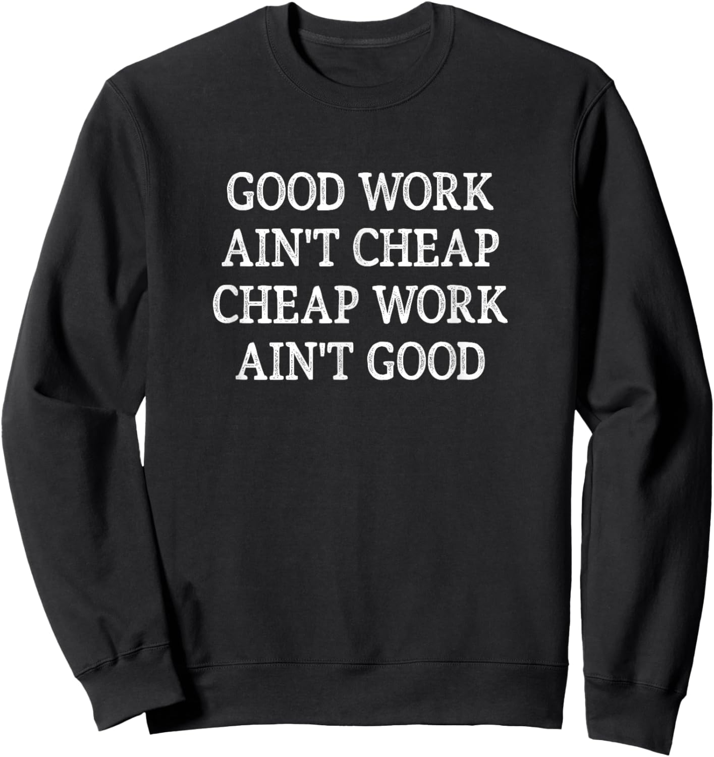 Good Work Ain't Cheap - Cheap Work Ain't Good - Vintage Sweatshirt - Sweatshirt | Black