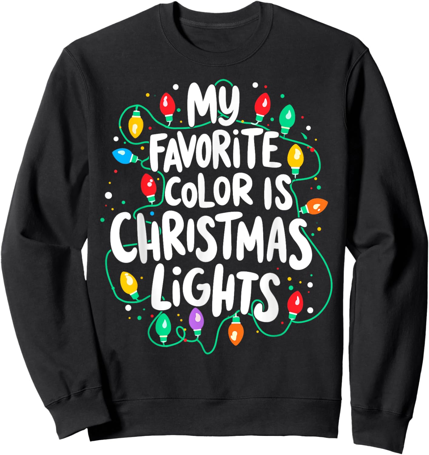 My Favorite Colors is Christmas Lights Xmas Party Sweatshirt - Sweatshirt | Black