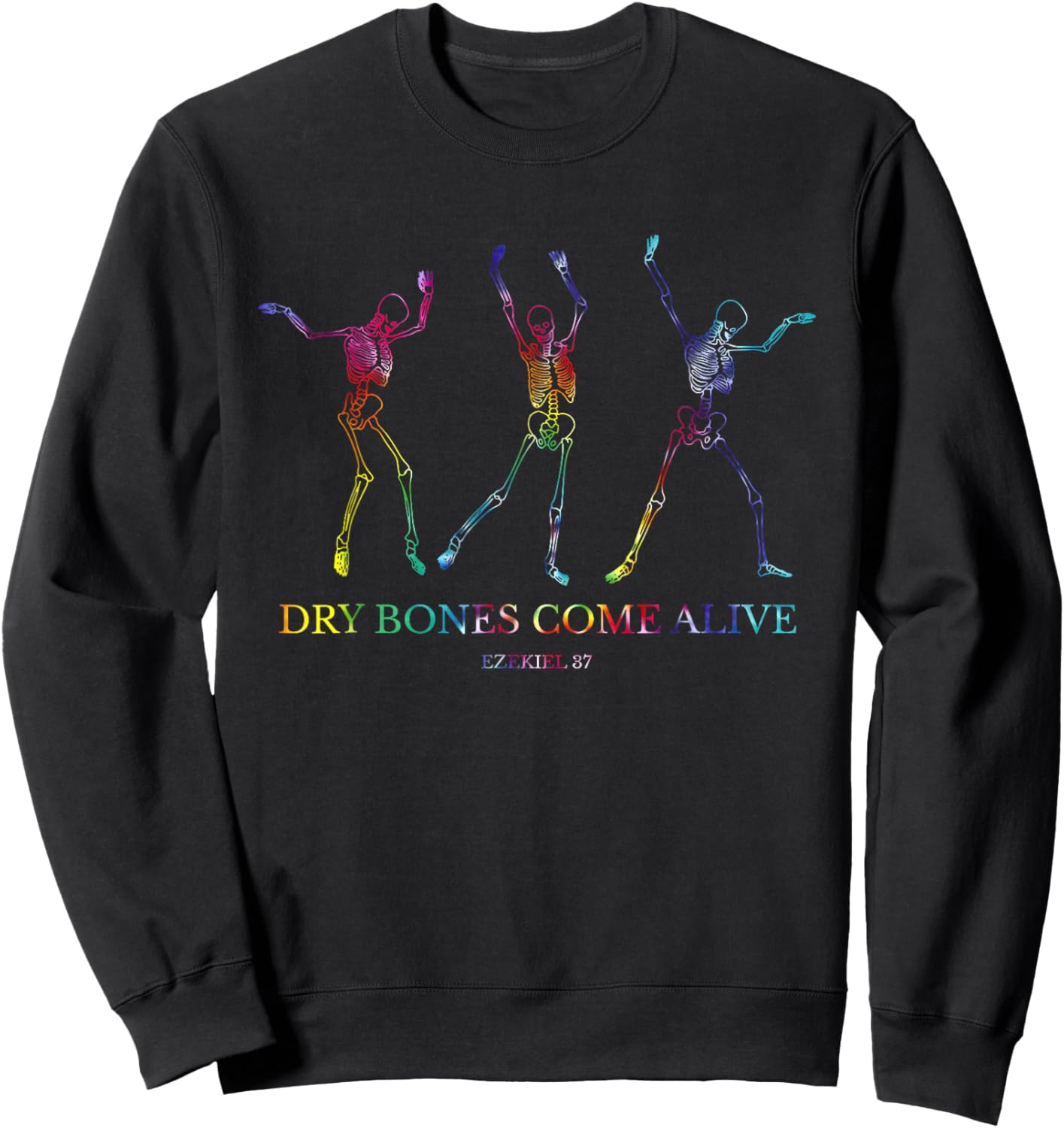 Dry Bones Come Alive Funny Skeleton Dancing Sweatshirt - Sweatshirt | Black