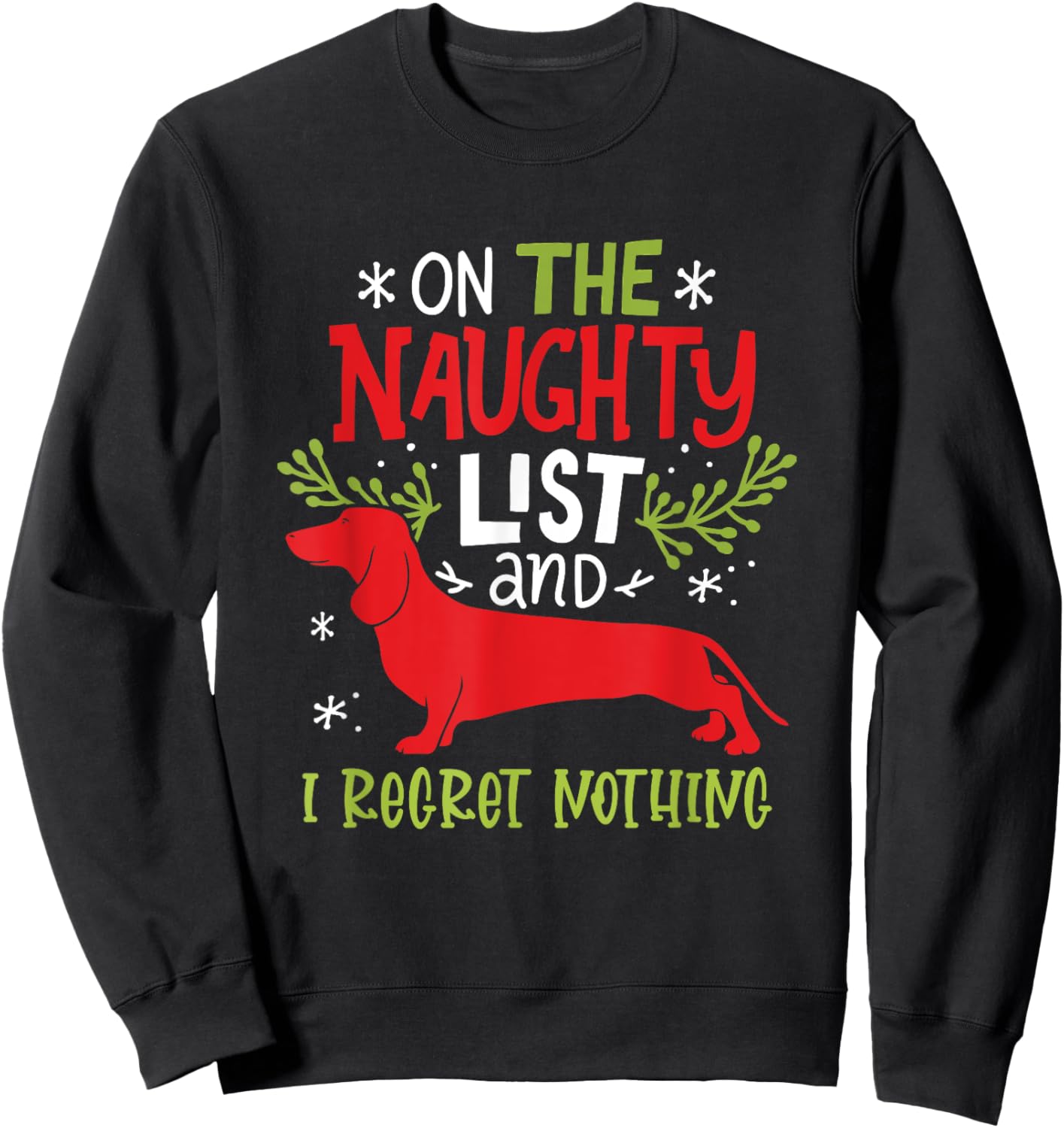 On The Naughty List And I Regret Nothing Dachshund Christmas Sweatshirt - Sweatshirt | Black