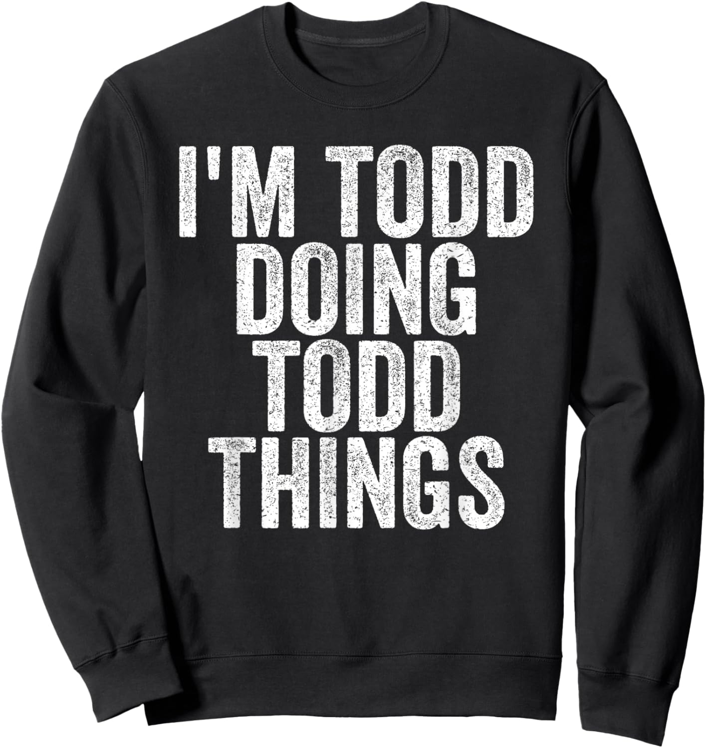I'm Todd Doing Todd Things Funny Saying Christmas Gifts Idea Sweatshirt - Sweatshirt | Black