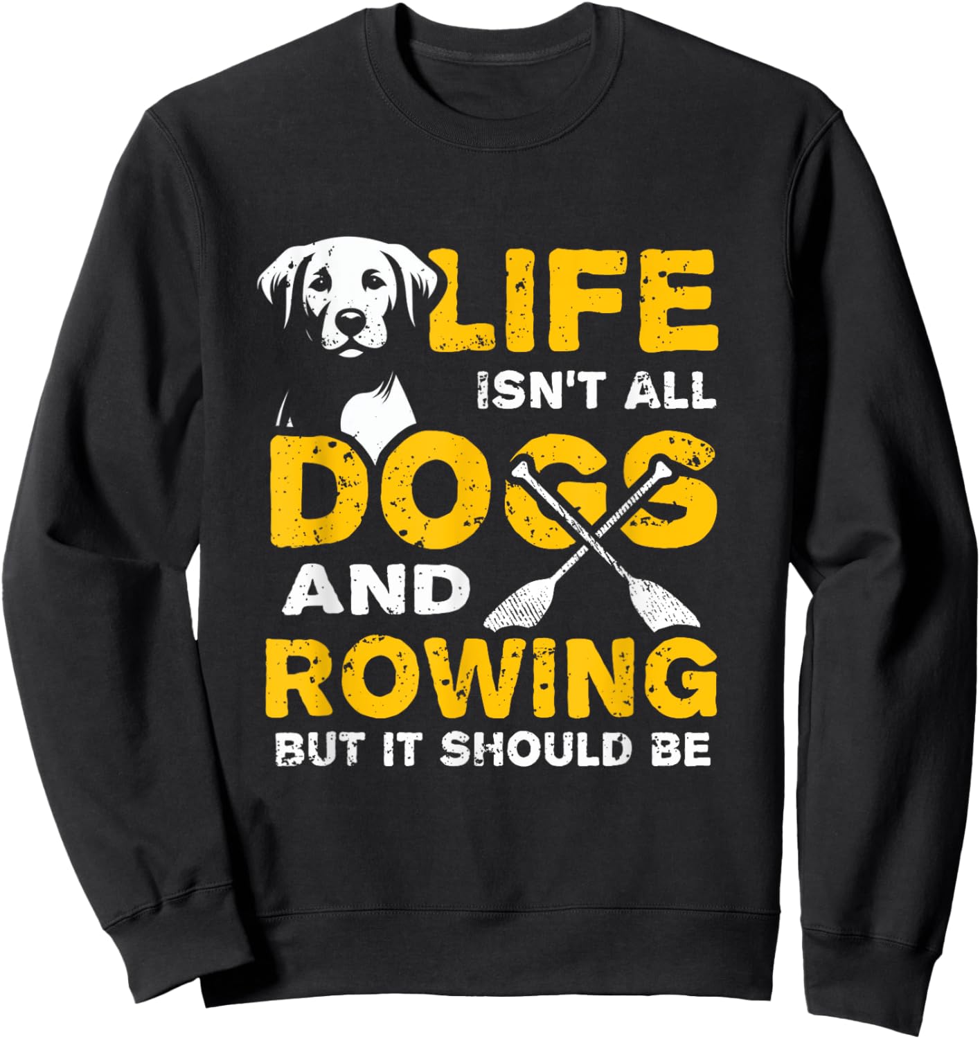 Funny Life Isn't All Dogs And Rowing Sweatshirt - Sweatshirt | Black