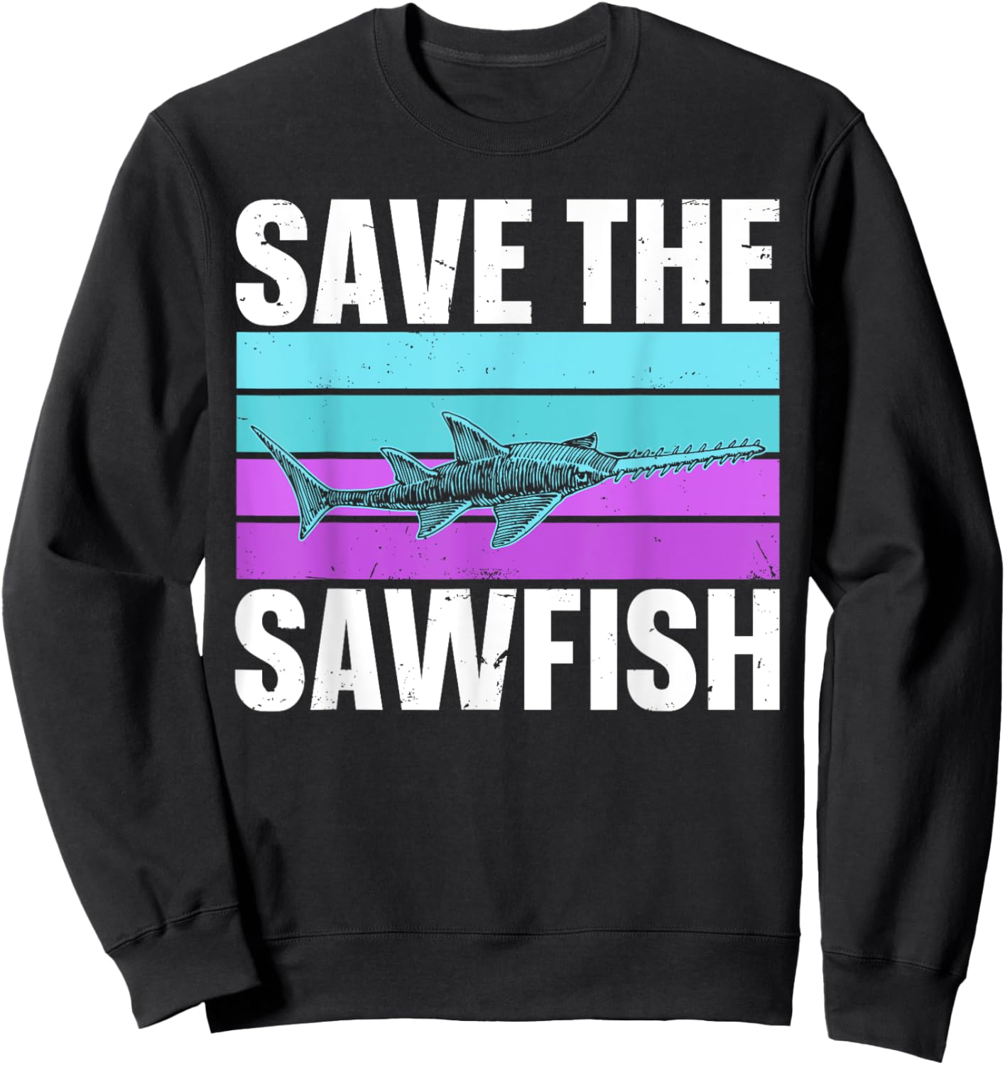 Save the sawfish Quote for a Sawfish lover Sweatshirt - Sweatshirt | Black