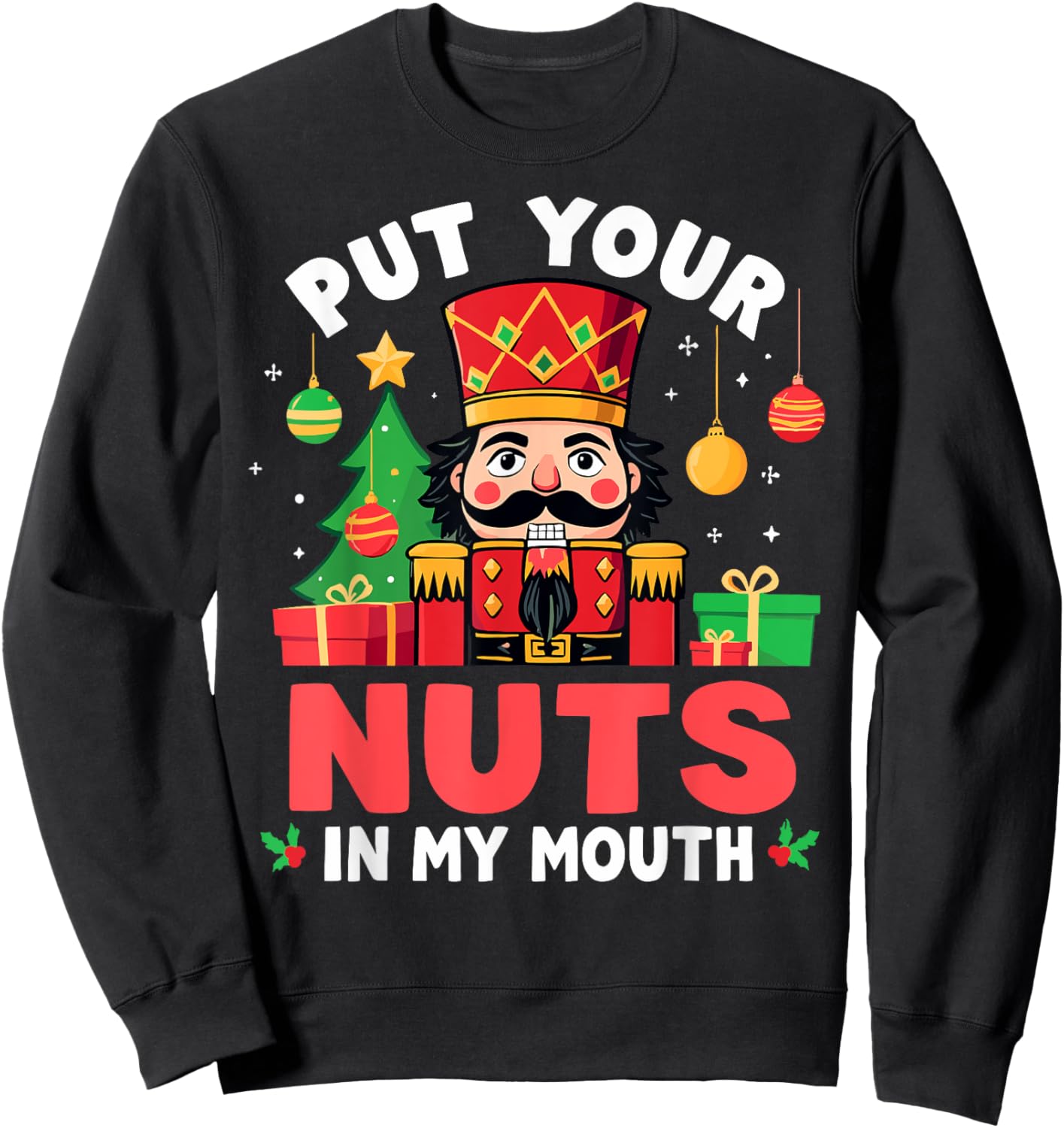 Put Your Nuts in my Mouth Nutcracker Christmas Party Humor Sweatshirt - Sweatshirt | Black