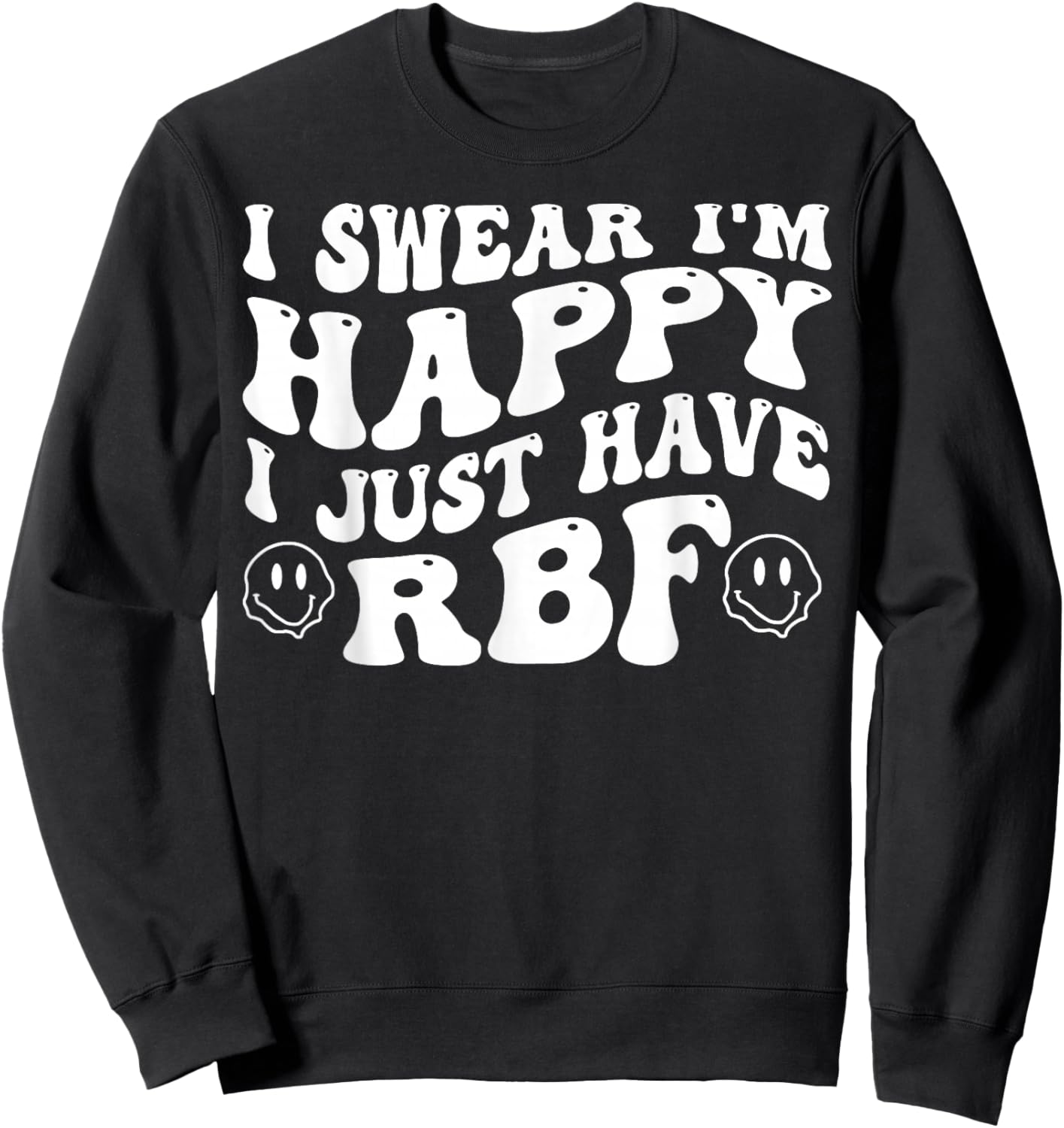 I Swear I'm Happy I Just Have RBF Sweatshirt - Sweatshirt | Black