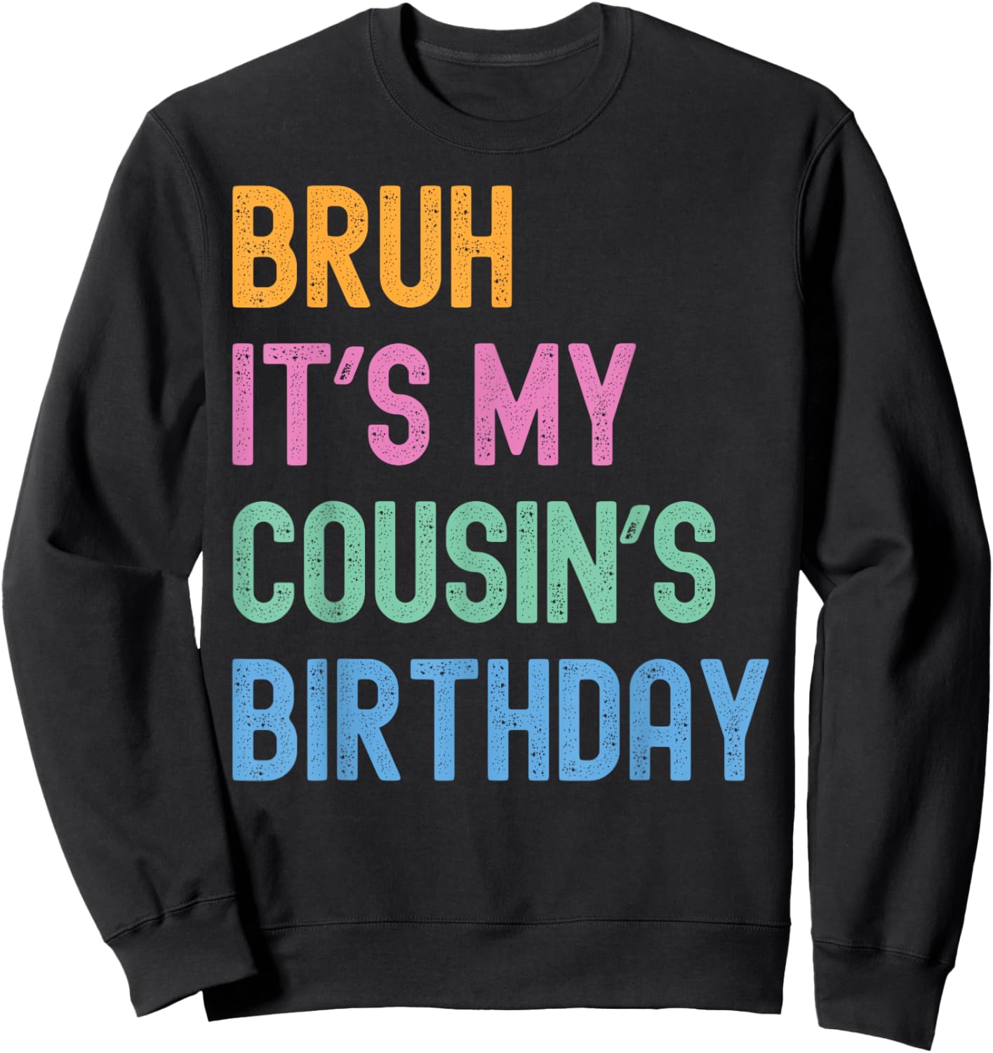 Bruh It's My Cousin's Birthday Bro Funny Family Bday Party Sweatshirt - Sweatshirt | Black