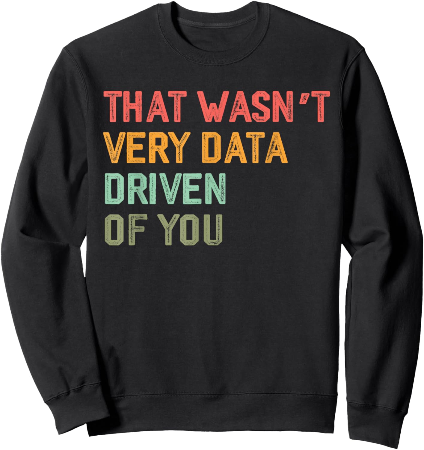 Retro That Wasn't Very Data Driven of You Funny Data Analyst Sweatshirt - Sweatshirt | Black