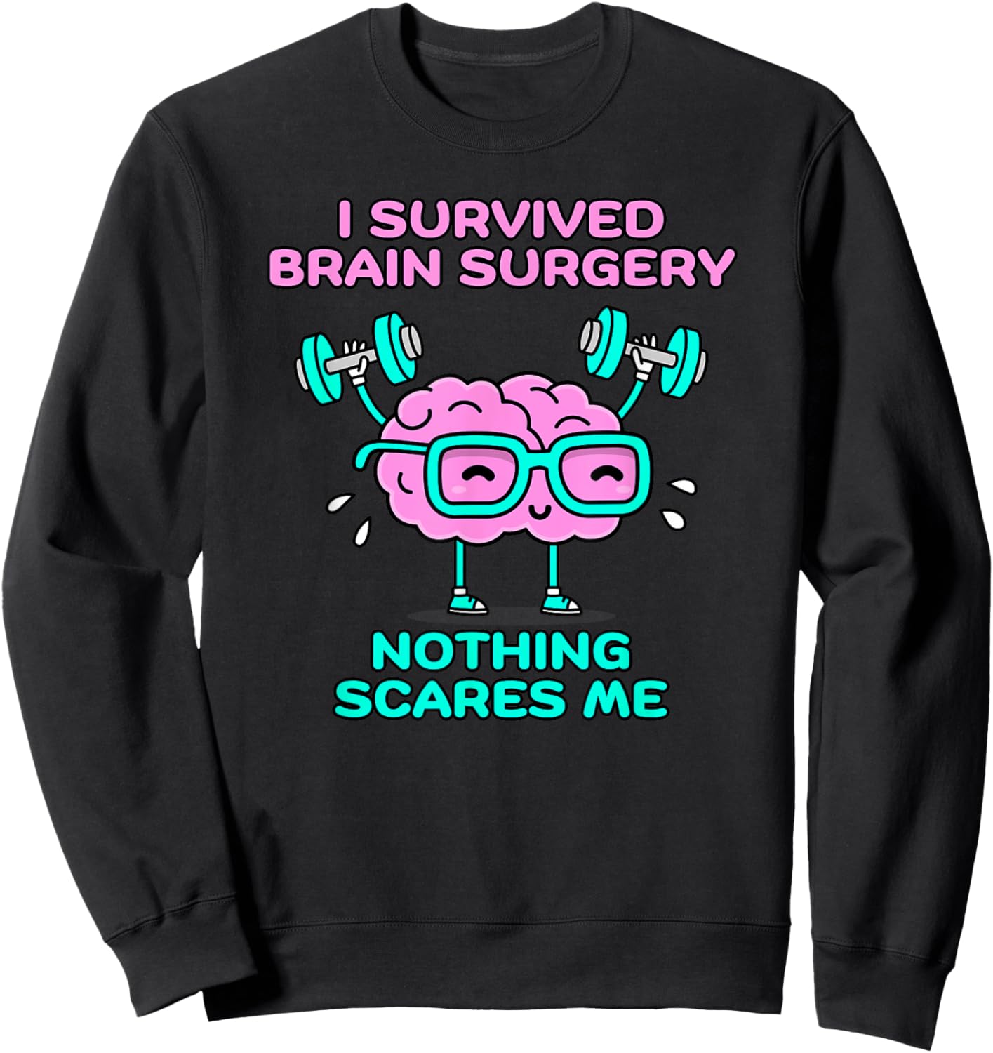 I Survived Brain Surgery Nothing Scares Me Sweatshirt - Sweatshirt | Black