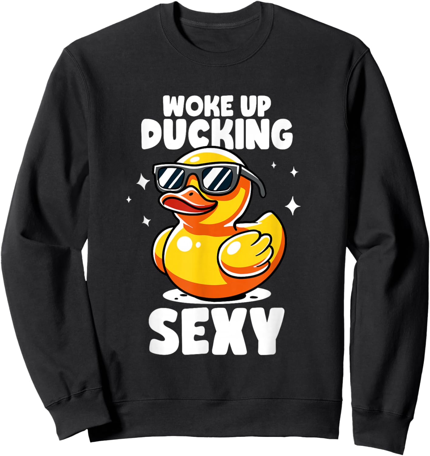 Woke Up Ducking Sexy As Hell Again Irony And Sarcasm Ducks Sweatshirt - Sweatshirt | Black