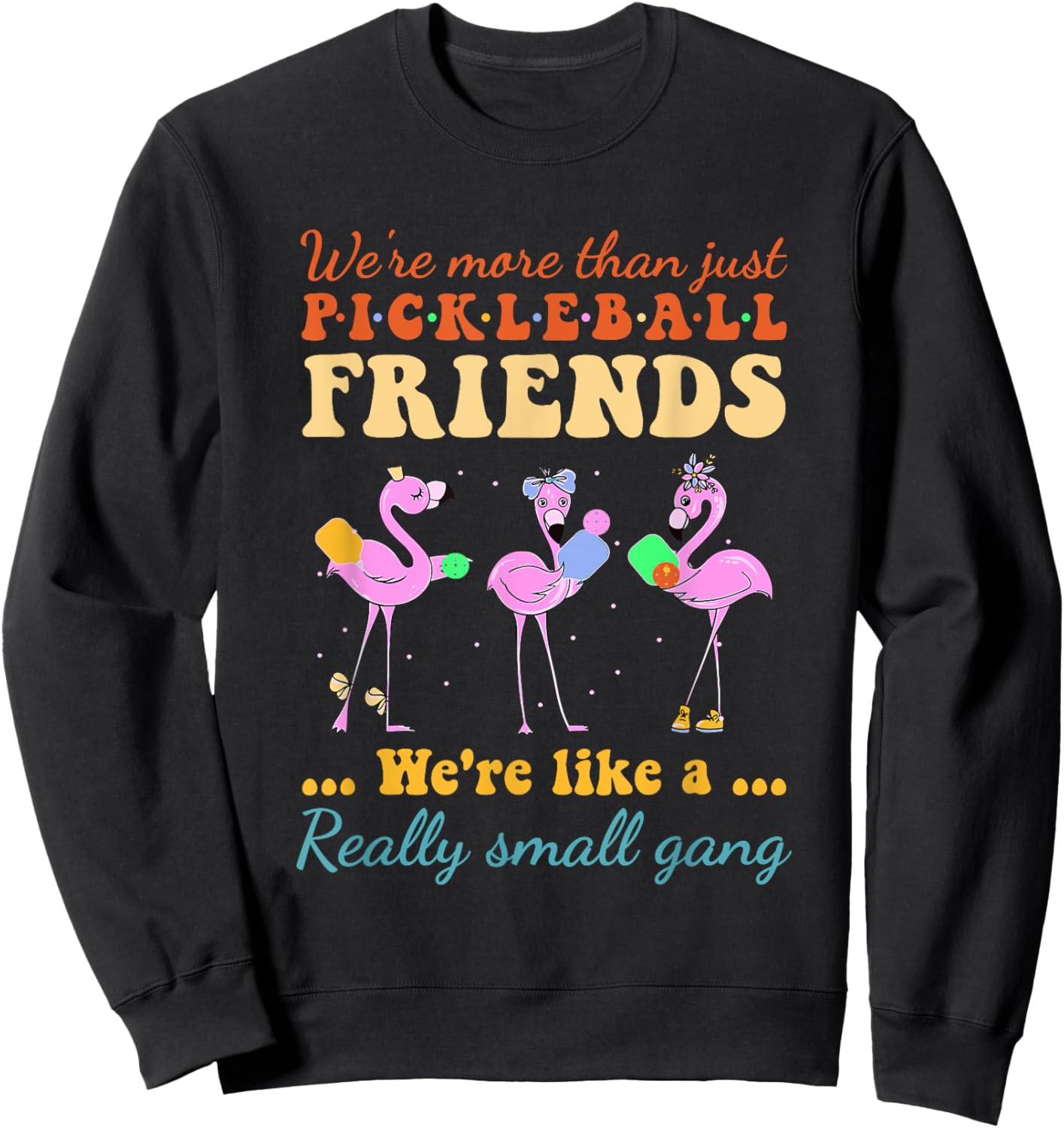 Pickleball Friends We're Like A Really Small Gang Flamingo Sweatshirt - Sweatshirt | Black