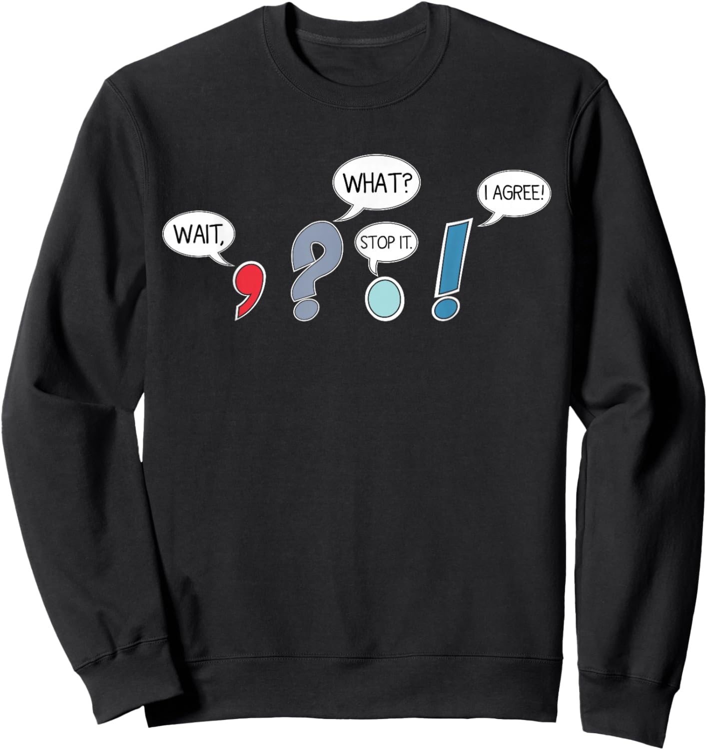 Wait What Stop It I Agree Funny Grammar Teacher Punctuation Sweatshirt - Sweatshirt | Black