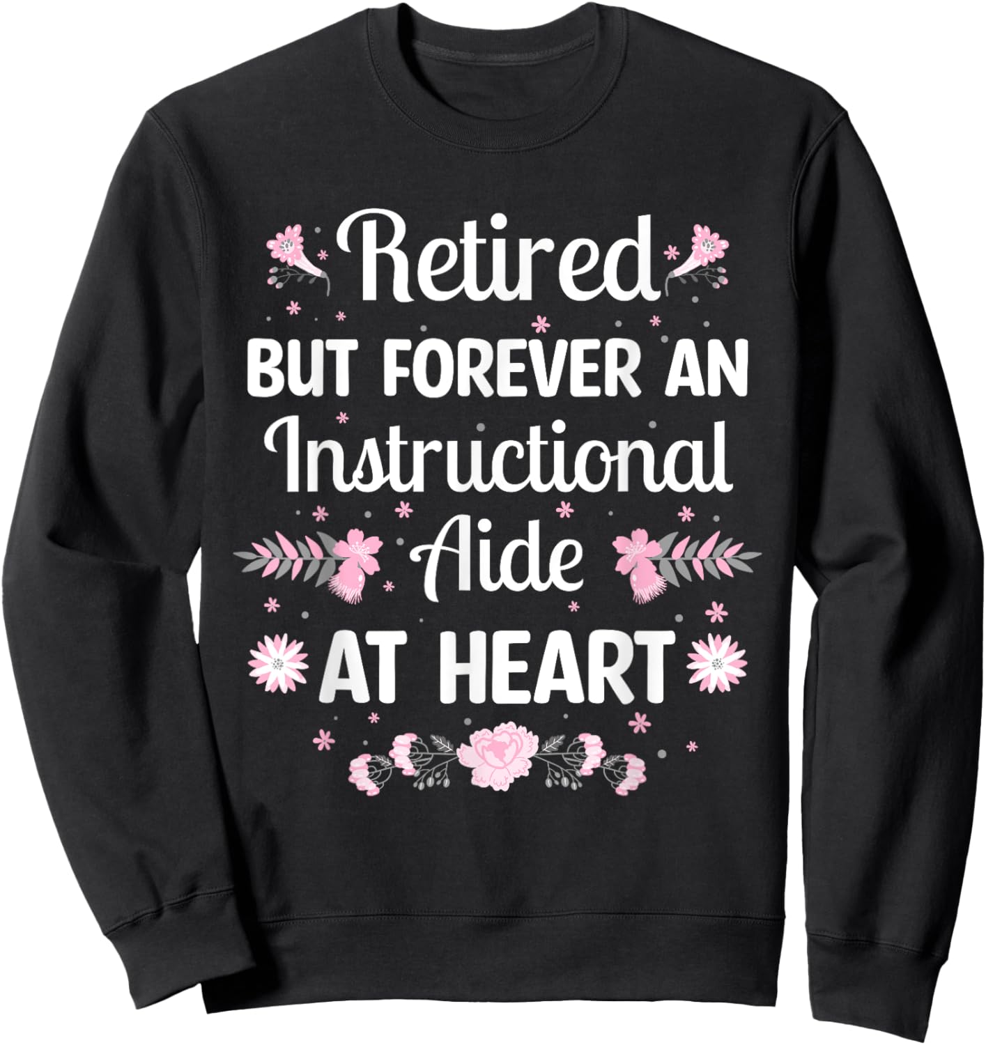 Retired But Forever Instructional Aide Retirement Sweatshirt - Sweatshirt | Black