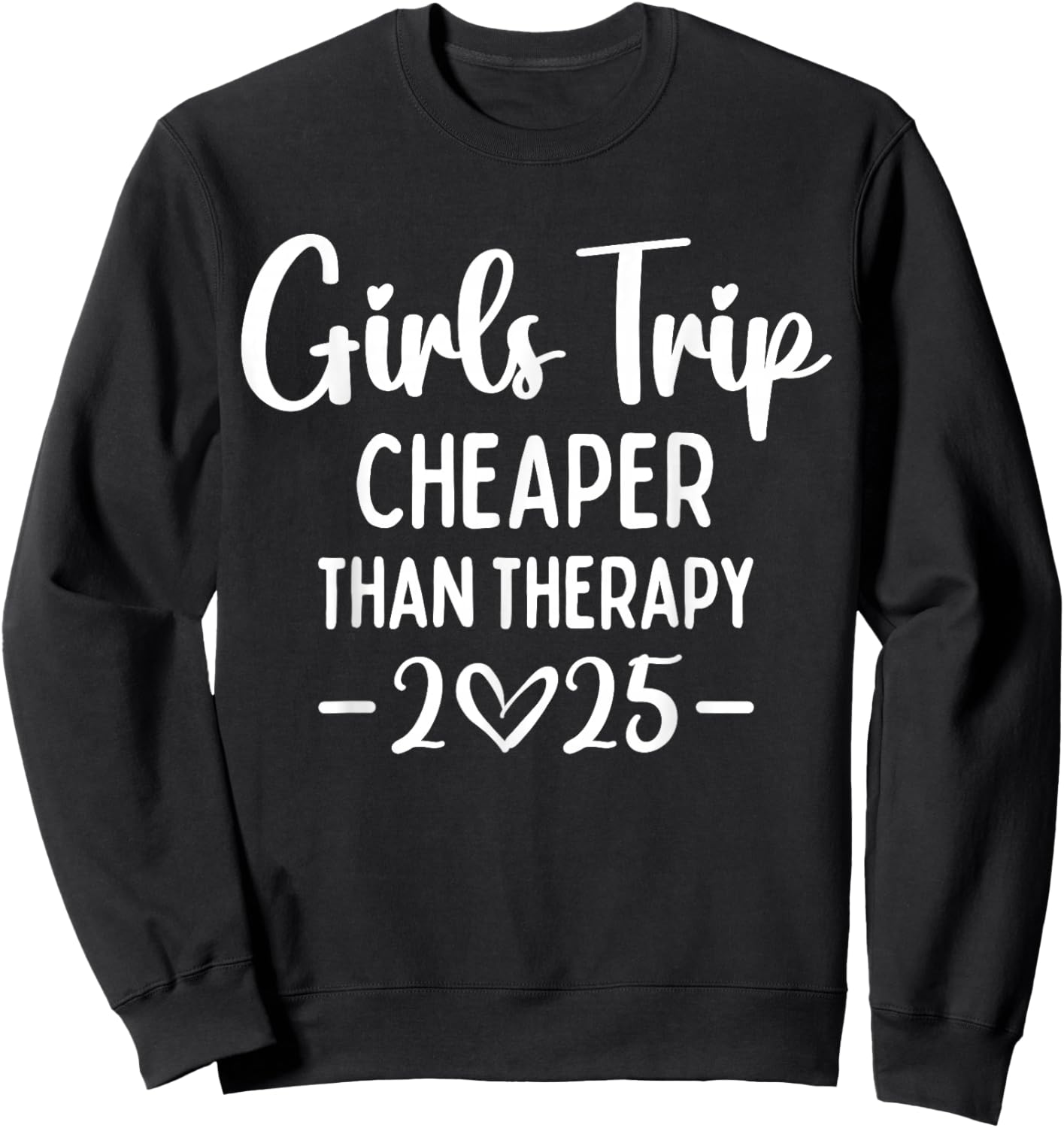 Girls Trip Cheaper Than A Therapy 2025 Weekend Queen Sister Sweatshirt - Sweatshirt | Black