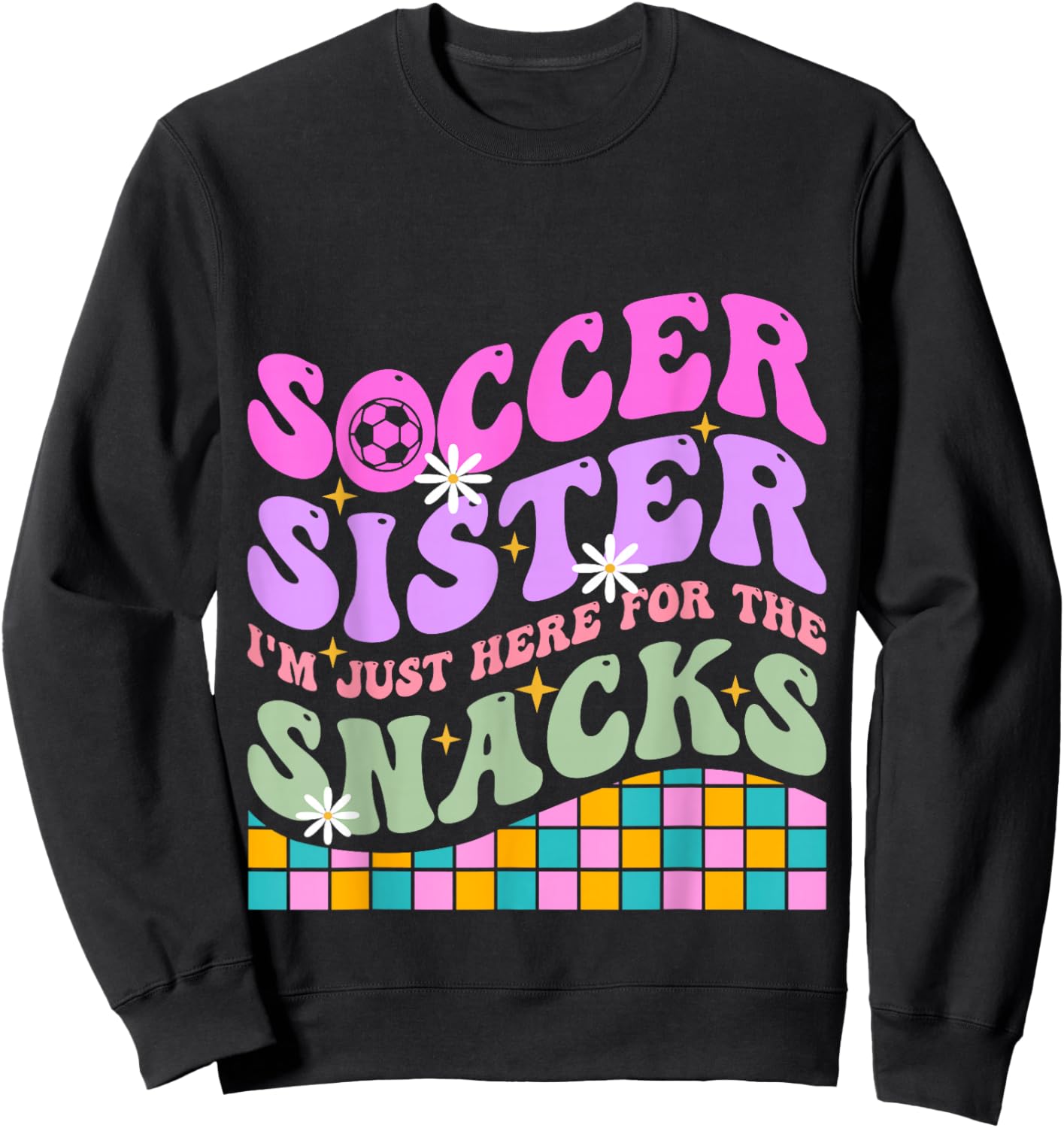 Groovy Soccer Sister I'm Just Here For The Snacks Girls Kids Sweatshirt - Sweatshirt | Black