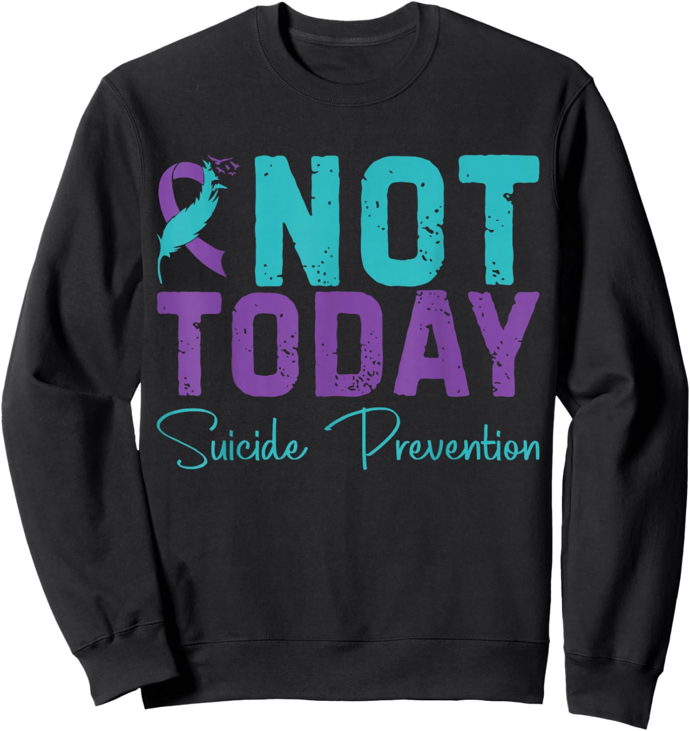 Not Today Suicide Prevention Sweatshirt - Sweatshirt | Black