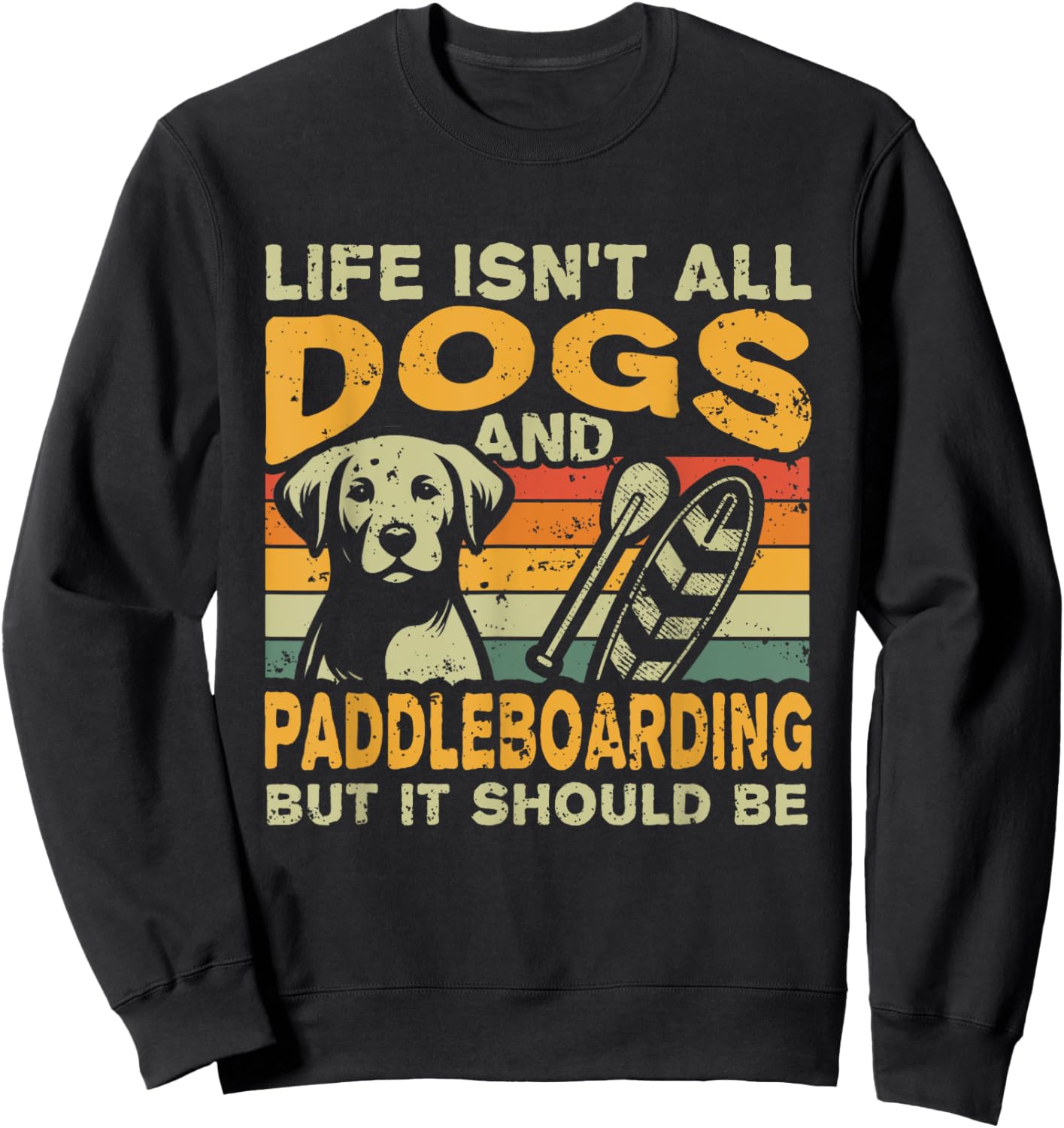 Retro Life Isn't All Dogs And Paddleboarding Sweatshirt - Sweatshirt | Black