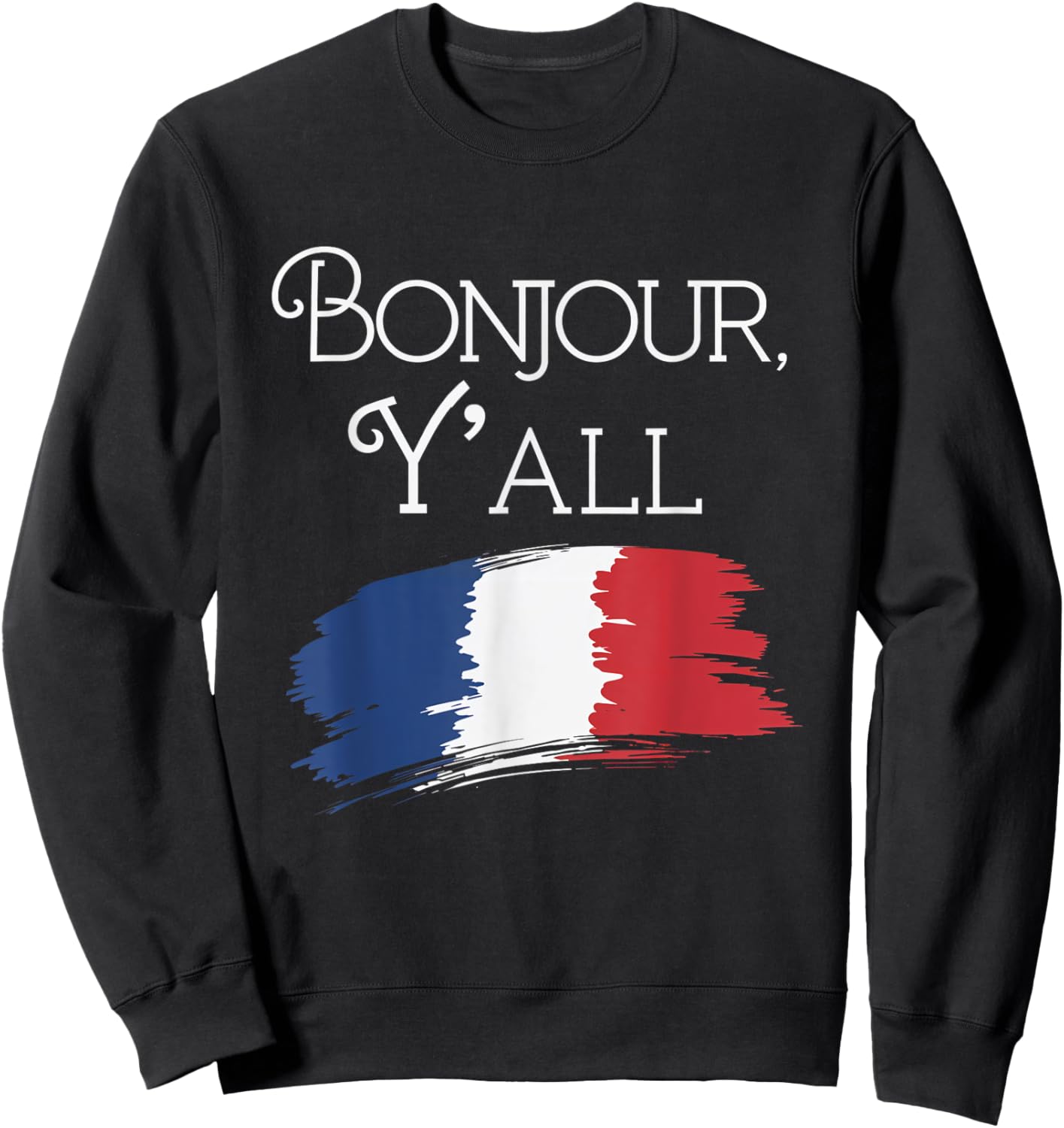 Bonjour Y'All French Culture Travel France Flag Sweatshirt - Sweatshirt | Black