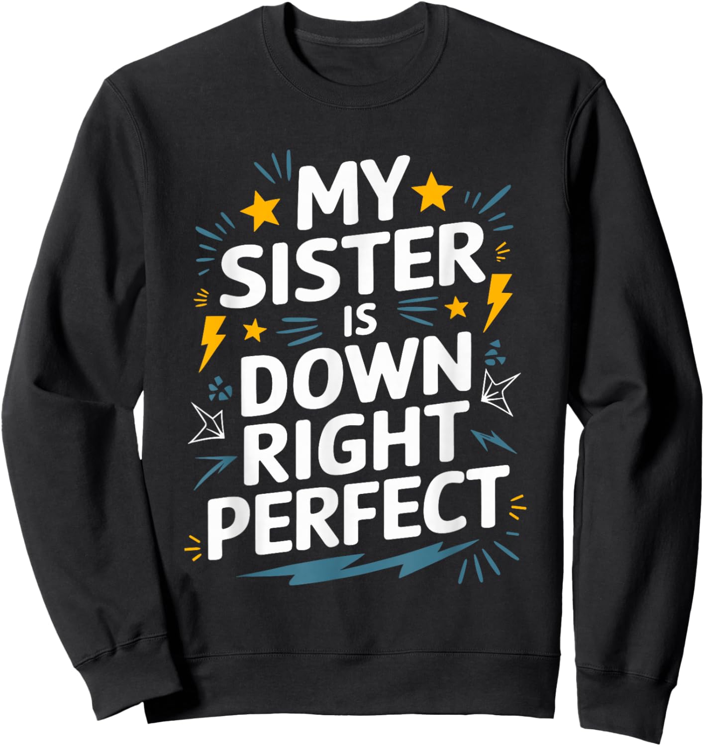 Down Syndrome Awareness, My Sister Is Down Right Perfect Sweatshirt - Sweatshirt | Black