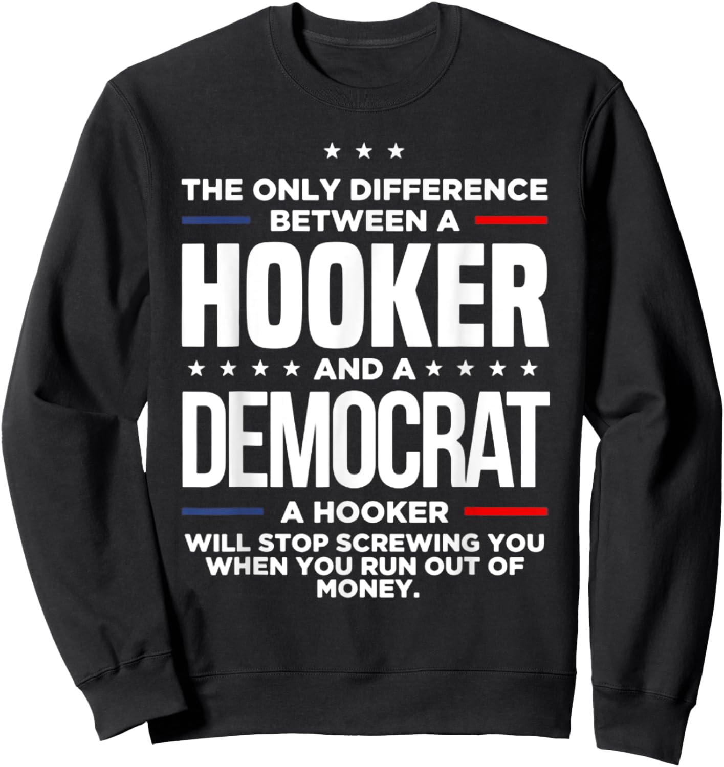 The Only Difference Between A Hooker And A Democrat Sweatshirt - Sweatshirt | Black