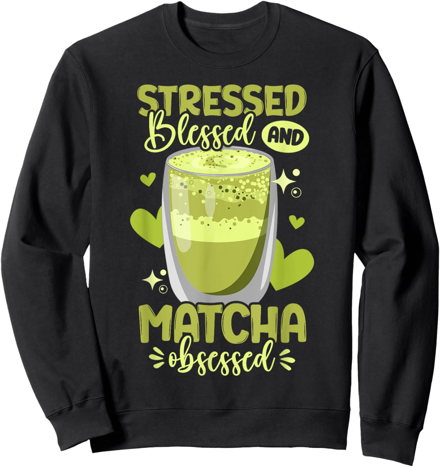 Green Tea Matcha Stressed Blessed And Matcha Obsessed Sweatshirt - Sweatshirt | Black