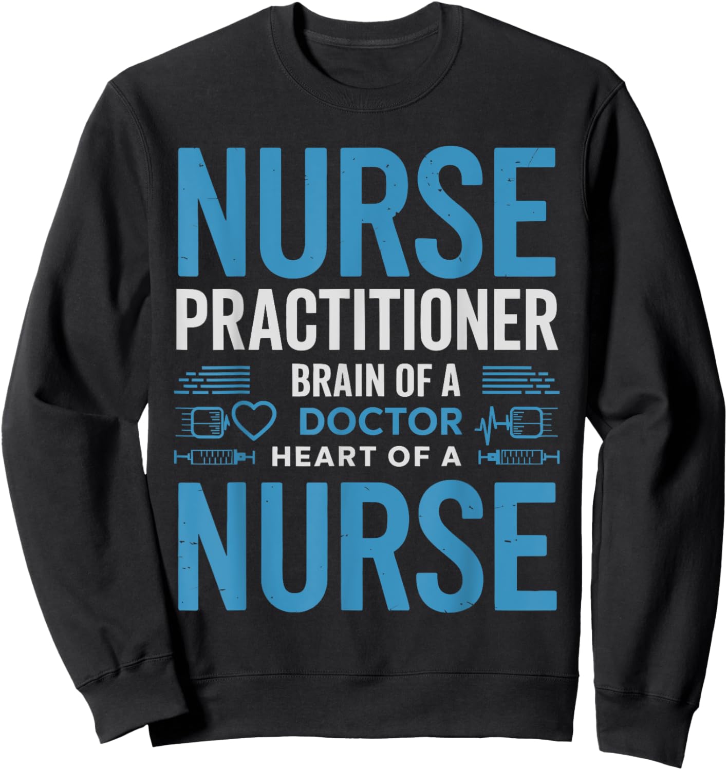Funny Nurse Practitioner Brain of a Doctor Heart of a Nurse Sweatshirt - Sweatshirt | Black