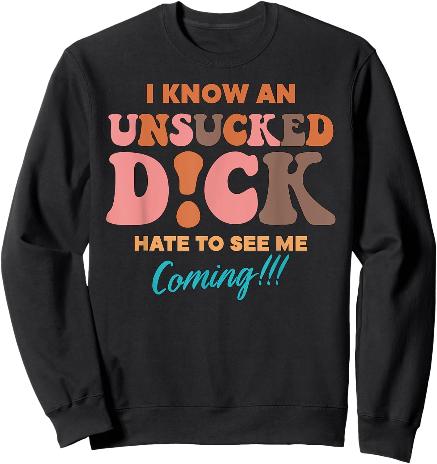 I Know An Unsucked D!ck Hate To See Me Coming Sweatshirt - Sweatshirt | Black