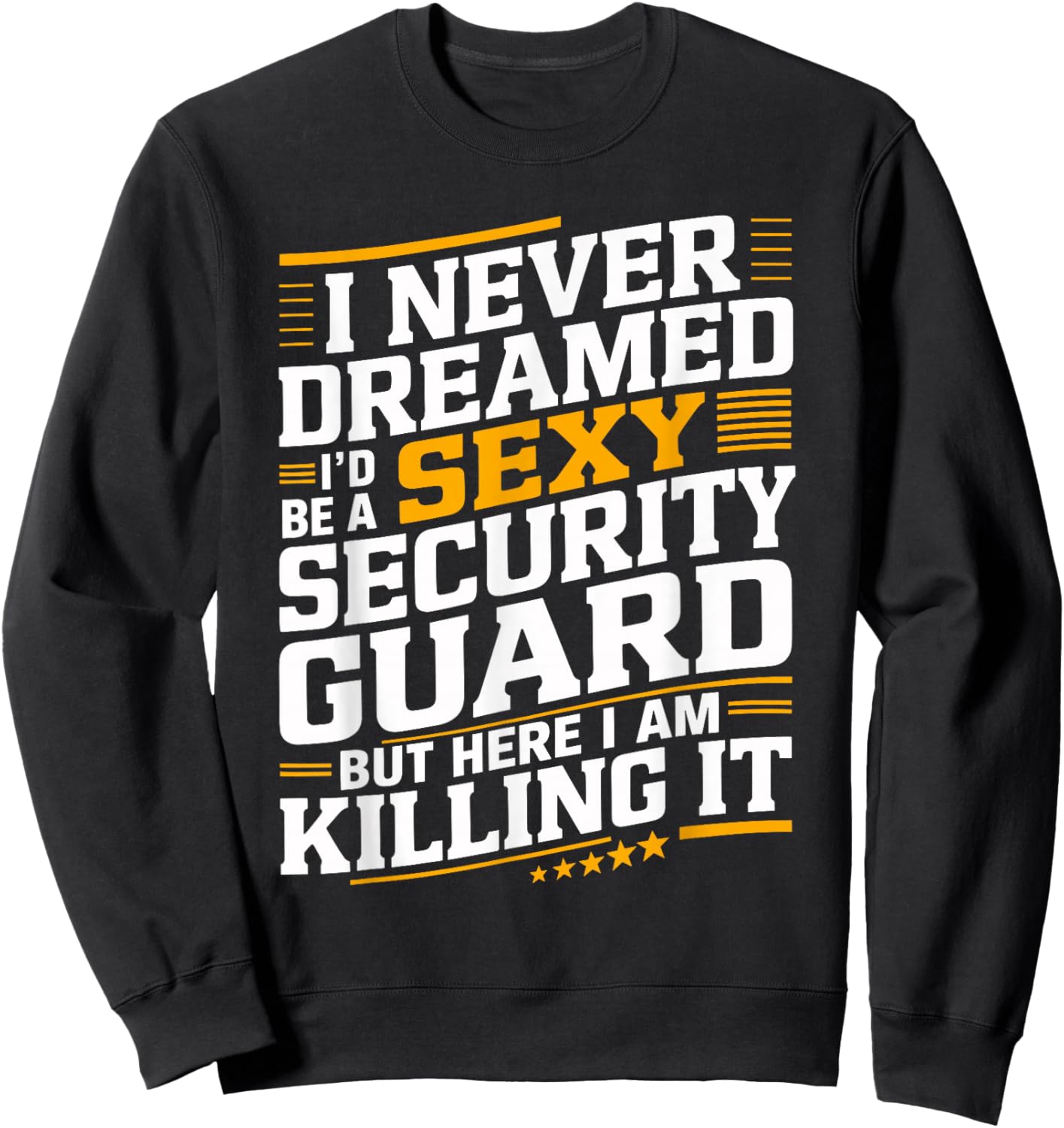 Never Dreamed I'd be a Sexy Security Guard Funny Graphic Sweatshirt - Sweatshirt | Black