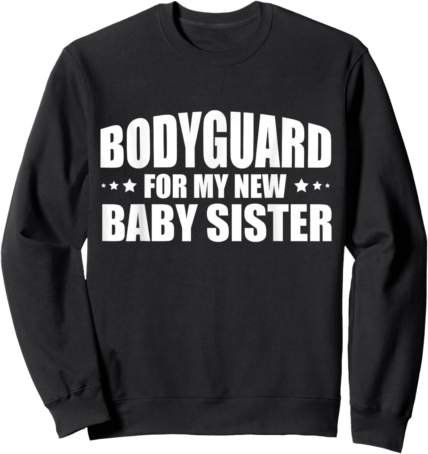 Big Brother Security Bodyguard For My New Baby Sister Sweatshirt - Sweatshirt | Black