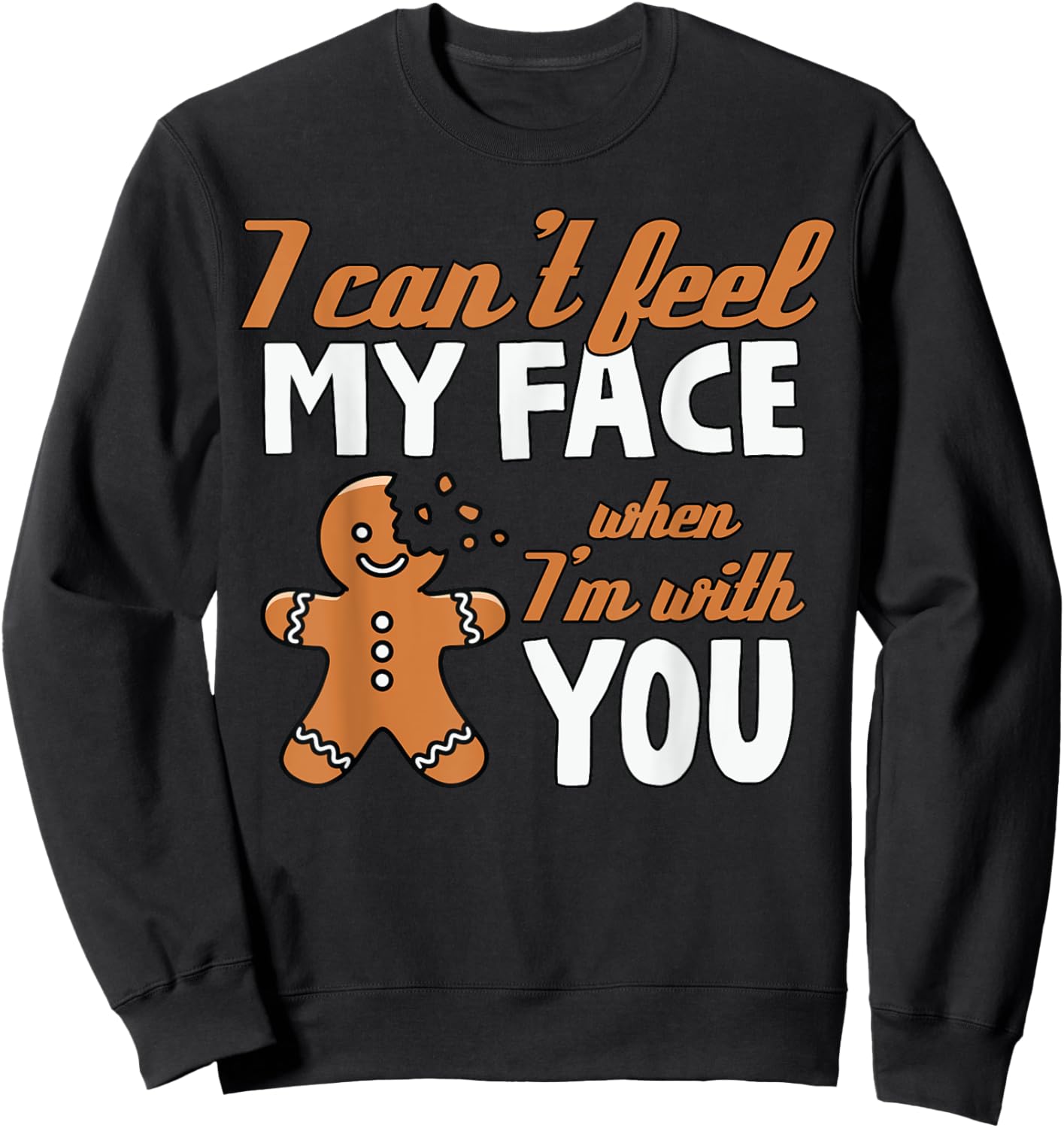 I Can't Feel My Face Funny Gingerbread Christmas Sweatshirt - Sweatshirt | Black
