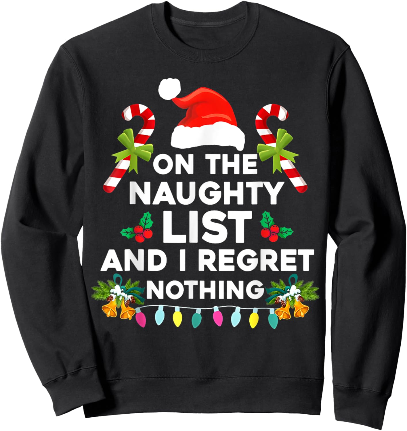 On The Naughty List And I Regret Nothing Funny Xmas Sweatshirt - Sweatshirt | Black